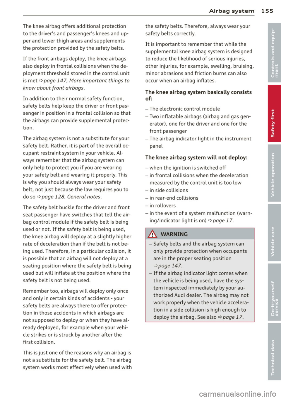 AUDI A7 2012 Owners Manual The knee airbag offers additional protect ion
to the drivers and passengers knees and up
per and lower thigh areas and supp lements
the protect ion provided by the safety b AUDI A7 2012 Owners Manual The knee airbag offers additional protect ion
to the drivers and passengers knees and up
per and lower thigh areas and supp lements
the protect ion provided by the safety b