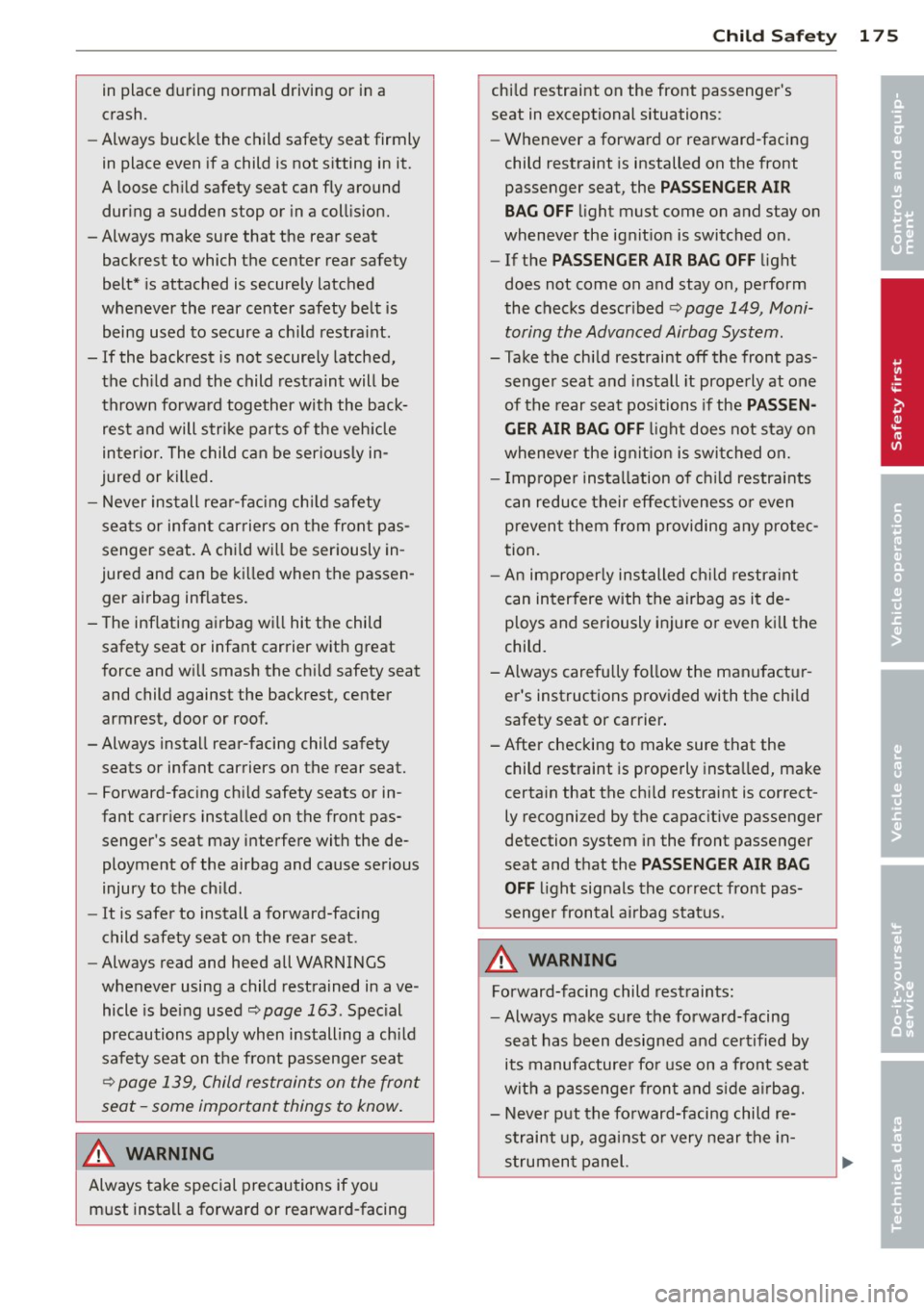 AUDI A7 2012 Owners Manual in place during normal driving or in a
crash.
- Always buck le the child safety seat firmly
in place even if a child is not sitting in it.
A loose ch ild safety seat can AUDI A7 2012 Owners Manual in place during normal driving or in a
crash.
- Always buck le the child safety seat firmly
in place even if a child is not sitting in it.
A loose ch ild safety seat can