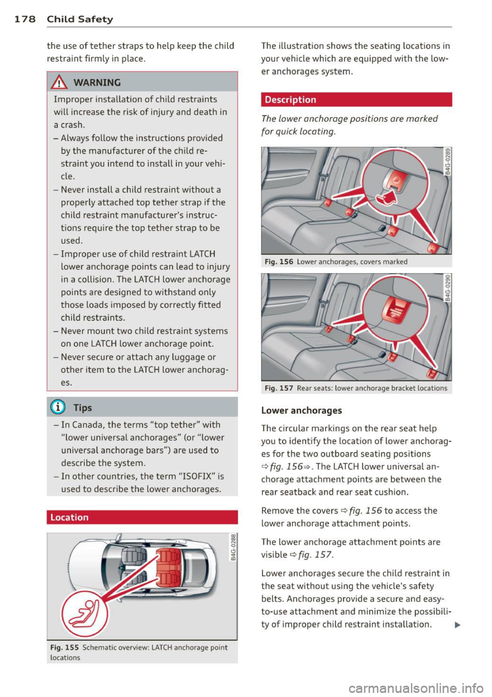 AUDI A7 2012 Owners Manual 1 78 Child Safety
the use of tether straps to help keep the child
restraint firmly in place.
.&_ WARNING
Improper installation of child restraints
will increase the risk of i AUDI A7 2012 Owners Manual 1 78 Child Safety
the use of tether straps to help keep the child
restraint firmly in place.
.&_ WARNING
Improper installation of child restraints
will increase the risk of i
