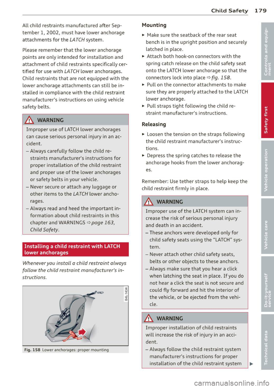 AUDI A7 2012 Owners Manual All child restraints manufactured after Sep
tember 1, 2002, must have lower anchorage
attachments for the
LATCH system.
Please remember that the lower anchorage
points are only AUDI A7 2012 Owners Manual All child restraints manufactured after Sep
tember 1, 2002, must have lower anchorage
attachments for the
LATCH system.
Please remember that the lower anchorage
points are only