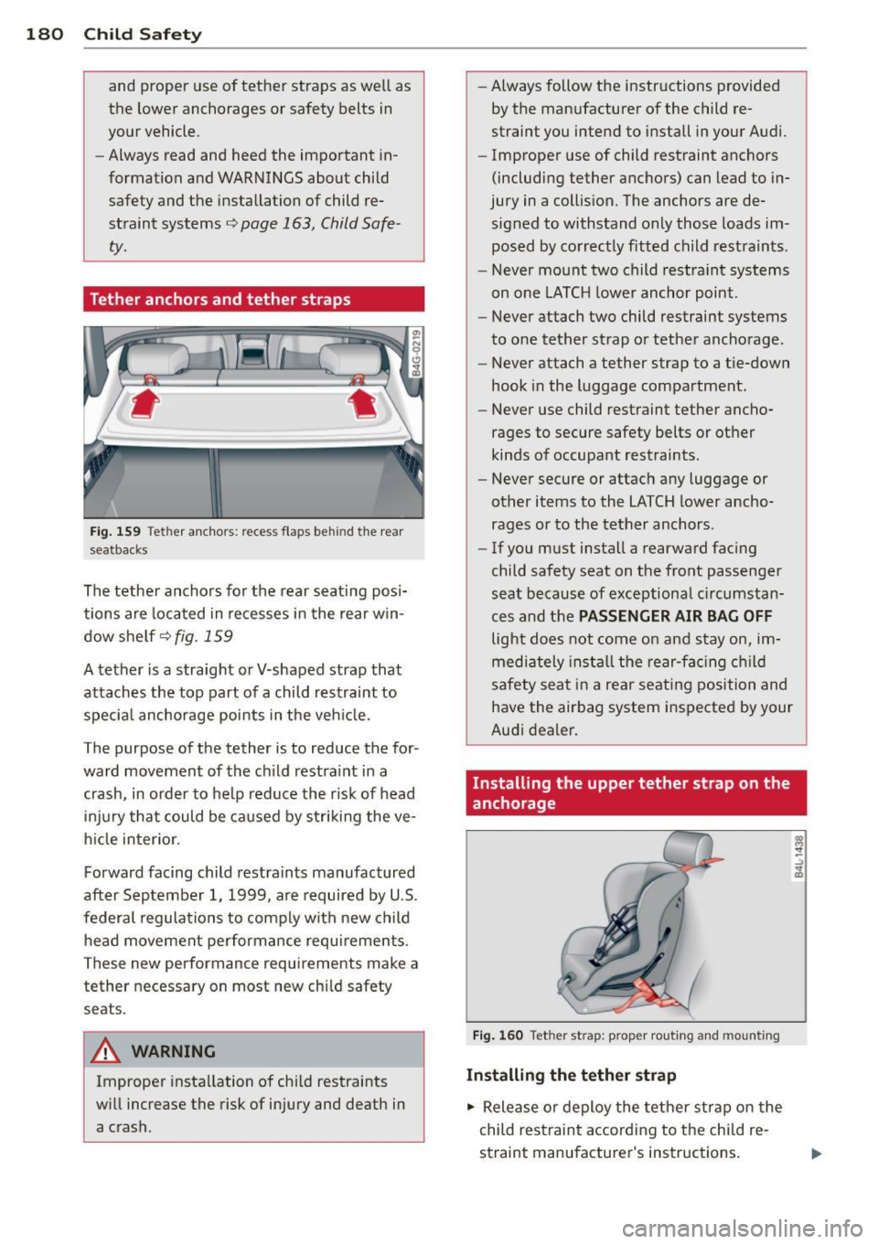 AUDI A7 2012 Owners Manual 180 Child Safety
and proper use of tether straps as well as
the lower anchorages or safety belts in
your vehicle .
- Always read and heed the important in
formation and WAR AUDI A7 2012 Owners Manual 180 Child Safety
and proper use of tether straps as well as
the lower anchorages or safety belts in
your vehicle .
- Always read and heed the important in
formation and WAR