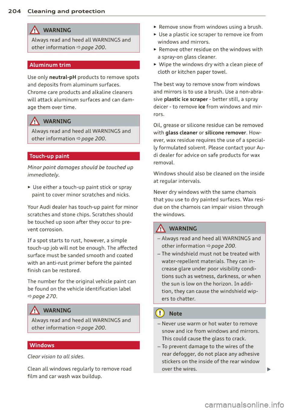 AUDI A7 2012 Owners Manual 204 Cleaning and protec tio n
8_ WARNING
Always read and heed all WARNINGS and
other information
r:=:> page 200 .
Aluminum trim
Use only neu tra l- pH products to remove spots
and d AUDI A7 2012 Owners Manual 204 Cleaning and protec tio n
8_ WARNING
Always read and heed all WARNINGS and
other information
r:=:> page 200 .
Aluminum trim
Use only neu tra l- pH products to remove spots
and d