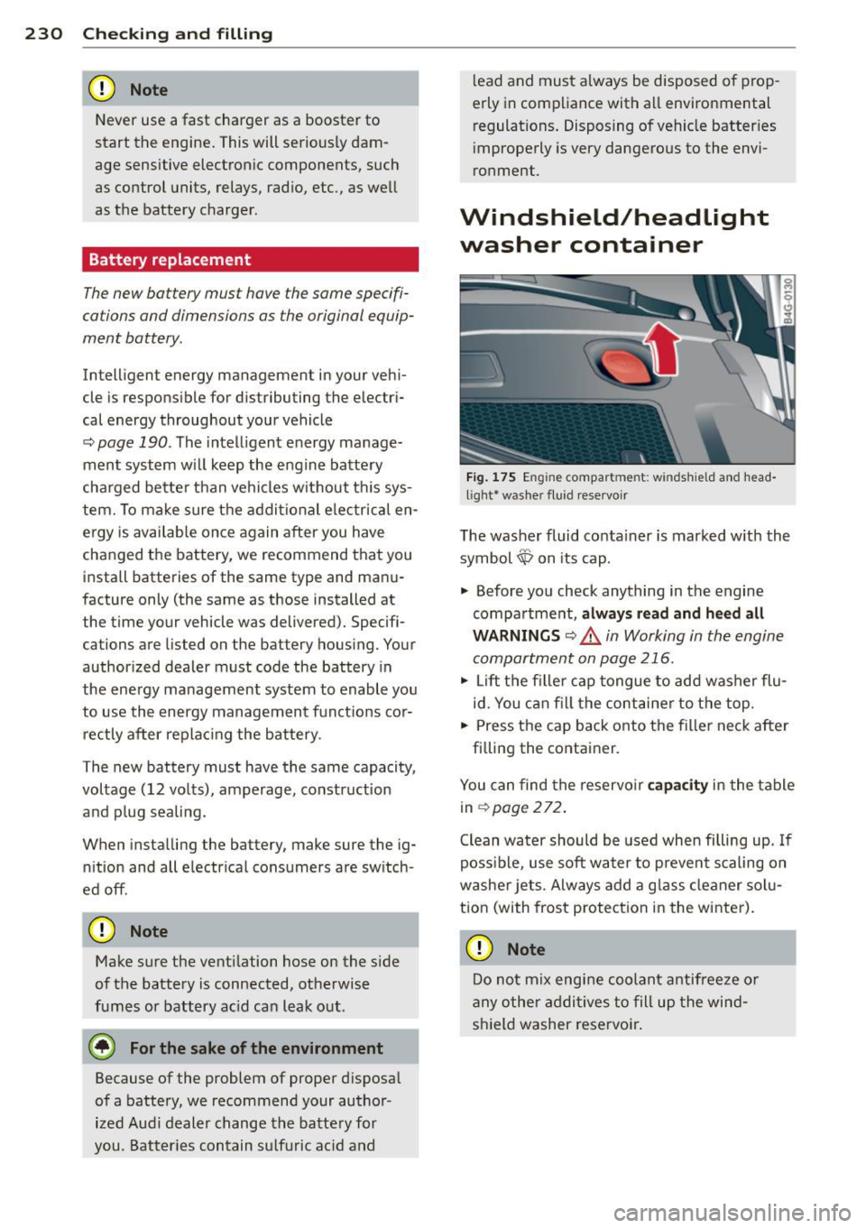 AUDI S7 2012  Owners Manual 230  Checking  and  filling 
(D Note 
Never  use  a  fast charger  as  a  booster  to 
start  the  engine.  This will seriously  dam­
age  sensitive  electronic  components,  such 
as  control  units