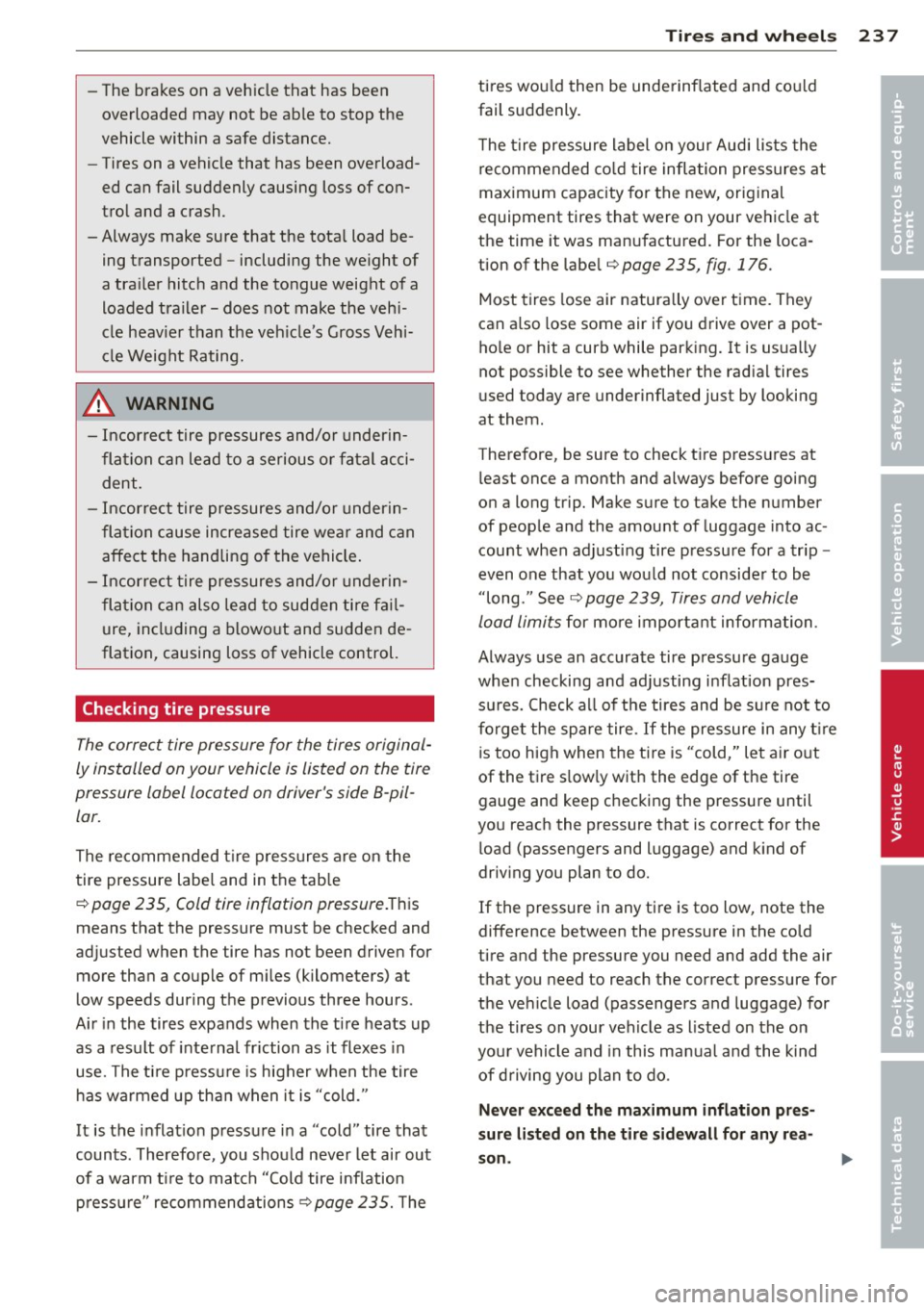 AUDI A7 2012 Owners Manual -The brakes o n a vehicle t hat has been
overloaded may not be a ble to stop the
vehicle within a safe distance.
- Tires on a vehicle that has been overload
ed can fail suddenly cau AUDI A7 2012 Owners Manual -The brakes o n a vehicle t hat has been
overloaded may not be a ble to stop the
vehicle within a safe distance.
- Tires on a vehicle that has been overload
ed can fail suddenly cau