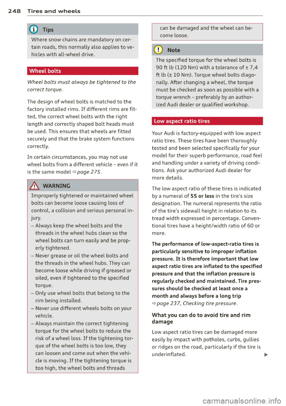 AUDI A7 2012 Owners Manual 248 Tire s and whee ls
Where snow chains are mandatory oncer
tain roads, this normally also applies to ve
hicles with a ll-wheel drive.
Wheel bolts
Wheel bolts must always AUDI A7 2012 Owners Manual 248 Tire s and whee ls
Where snow chains are mandatory oncer
tain roads, this normally also applies to ve
hicles with a ll-wheel drive.
Wheel bolts
Wheel bolts must always