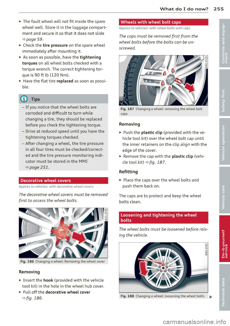 AUDI A7 2012 Owners Manual .. The fault wheel will not fit ins ide the spa re
whee l wel l. Store it in the luggage compart
ment and secure it so that it does not slide
r=> page 59 .
.. Check the tire AUDI A7 2012 Owners Manual .. The fault wheel will not fit ins ide the spa re
whee l wel l. Store it in the luggage compart
ment and secure it so that it does not slide
r=> page 59 .
.. Check the tire