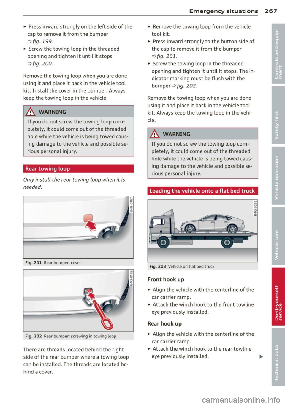 AUDI A7 2012 Owners Manual .. Press in ward strongly on the left side of the
cap to remove it from the bumper
e::>fig . 199 .
.. Screw the towing loop in the threaded
opening and tighten it until it stops AUDI A7 2012 Owners Manual .. Press in ward strongly on the left side of the
cap to remove it from the bumper
e::>fig . 199 .
.. Screw the towing loop in the threaded
opening and tighten it until it stops