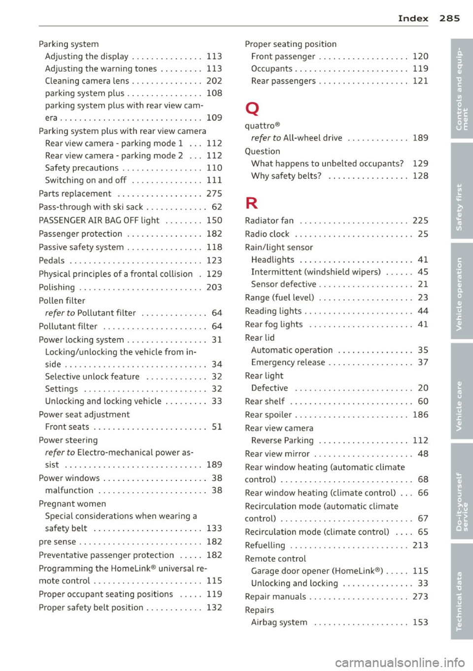 AUDI S7 2012  Owners Manual Parking  system Adjusting  the  disp lay  ... ... ... ... .. .  1 13 
Ad justing  the  warning  tones  . ... .. .. .  1 13 
C leaning  camera  lens  ...... .. .. .. .. .  202 
parking  system  plus  .