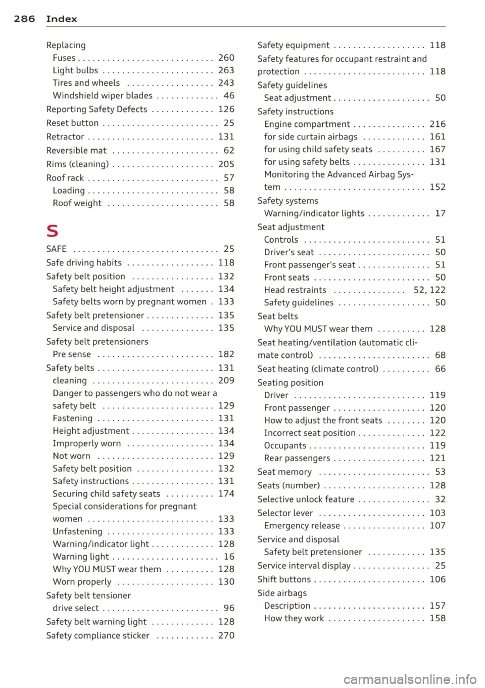 AUDI A7 2012 Owners Manual 286 Index
Replacing Fuses . ..... ... . ...... ... .. .. .... . 260
Light bulbs .... ... .... ... .. .. .... . 263
Tires and whee ls ......... .. .. ..... 243
W indshield wiper blades AUDI A7 2012 Owners Manual 286 Index
Replacing Fuses . ..... ... . ...... ... .. .. .... . 260
Light bulbs .... ... .... ... .. .. .... . 263
Tires and whee ls ......... .. .. ..... 243
W indshield wiper blades