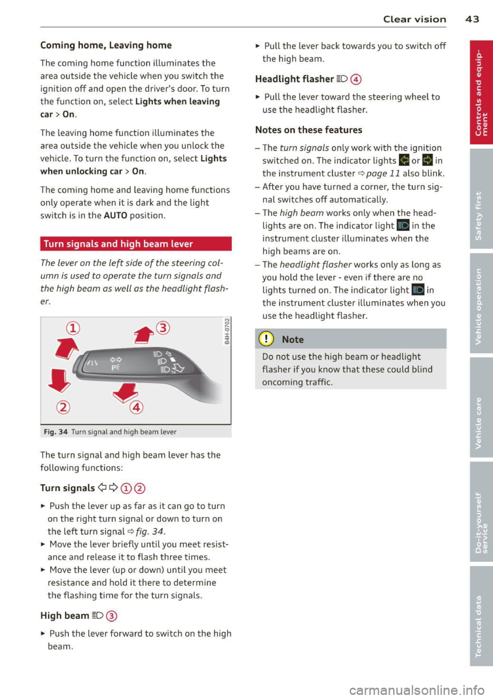 AUDI A7 2012 Service Manual Coming home , Leav ing home
The coming home function il luminates the
area outside the vehicle when you switch the
ignition off and open the driver s door . To turn
the functi AUDI A7 2012 Service Manual Coming home , Leav ing home
The coming home function il luminates the
area outside the vehicle when you switch the
ignition off and open the driver s door . To turn
the functi