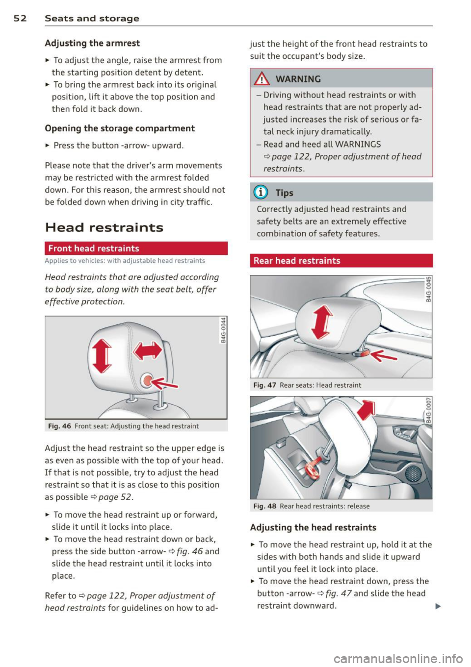 AUDI A7 2012 Workshop Manual 52 Seats and storage
Adjusting the armrest
.,. To adjust the angle, raise the armrest from
the start ing pos ition detent by detent.
.,. To bring the armrest back into its ori AUDI A7 2012 Workshop Manual 52 Seats and storage
Adjusting the armrest
.,. To adjust the angle, raise the armrest from
the start ing pos ition detent by detent.
.,. To bring the armrest back into its ori