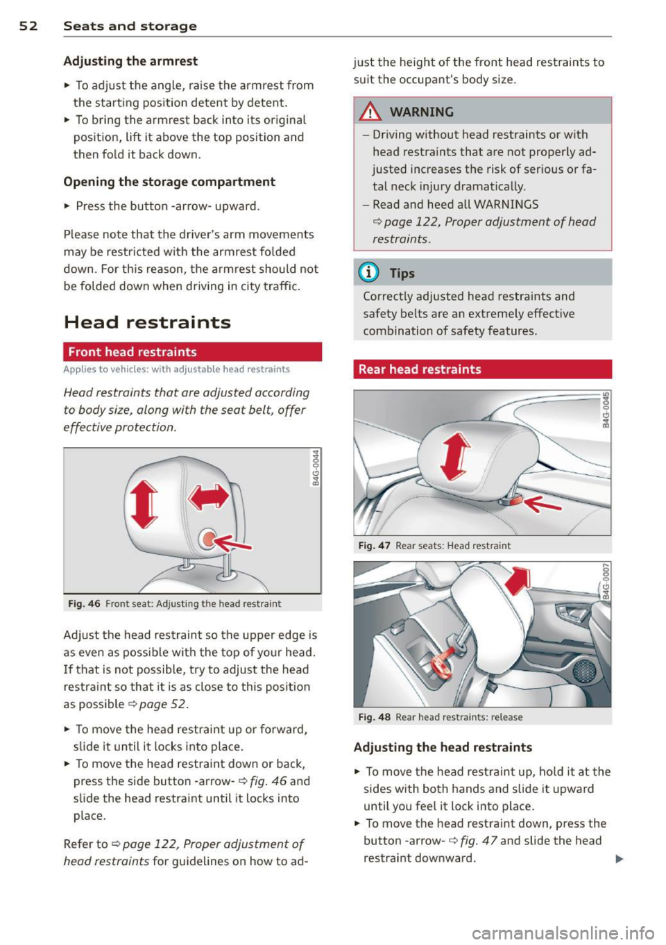 AUDI S7 2012  Owners Manual 52  Seats  and storage 
Adjusting  the  armrest 
.,. To  adjust  the  angle, raise  the  armrest from 
the  start ing  pos ition  detent  by detent. 
.,.  To  bring  the  armrest  back  into  its  ori