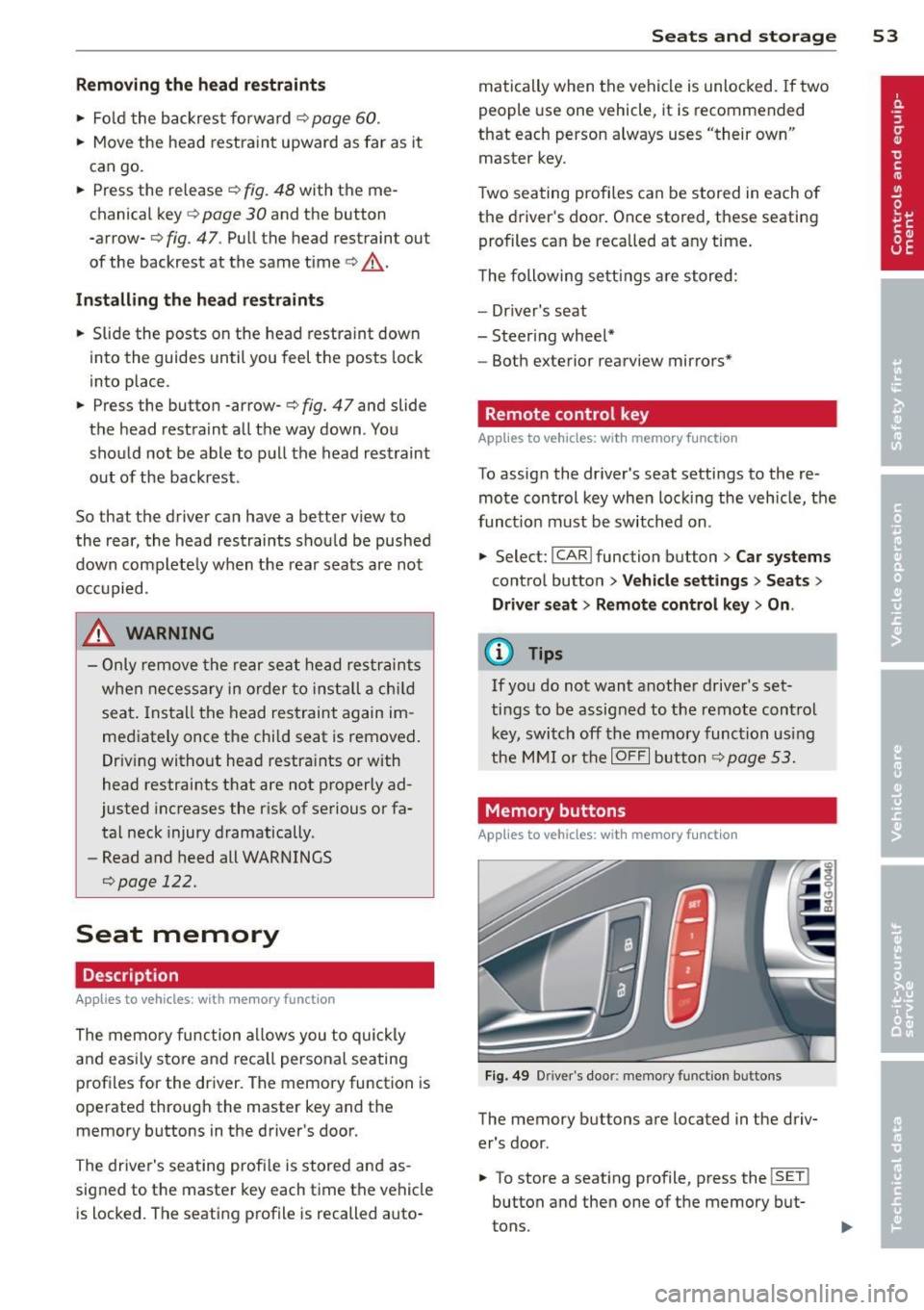 AUDI S7 2012  Owners Manual Removing the head restraints 
• Fo ld  the  backrest  fo rward c:> page  60. 
• Move the  head  restraint  upward  as  far  as  it 
can  go. 
•  Press  the  release 
c:> fig. 48 with  the  me­
