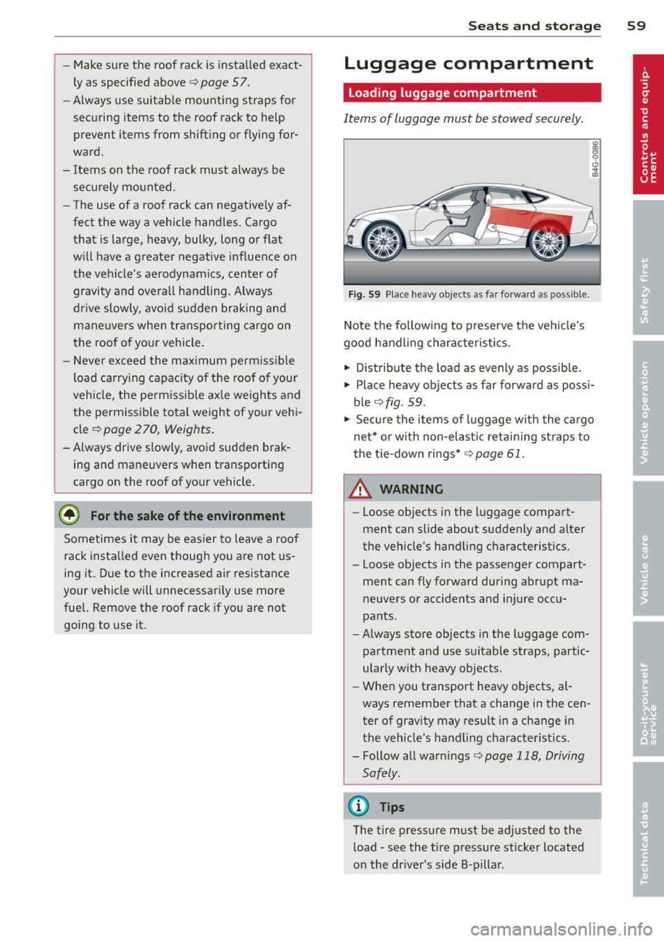AUDI A7 2012 Owners Manual -Make sure the roof rack is instal led exact
ly as specified above
c::> page 57.
- Always use suitable mounting straps for
securing items to the roof rack to help
prevent it AUDI A7 2012 Owners Manual -Make sure the roof rack is instal led exact
ly as specified above
c::> page 57.
- Always use suitable mounting straps for
securing items to the roof rack to help
prevent it