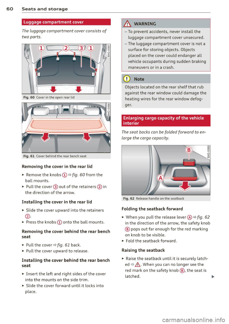 AUDI A7 2012 Repair Manual 60 Seats and st o rage
Luggage compartment cover
The luggage compartment cover consists of
two parts .
• • Fig. 60 Cover in t he open rear lid
Fig. 61 Cover behind t he rear be AUDI A7 2012 Repair Manual 60 Seats and st o rage
Luggage compartment cover
The luggage compartment cover consists of
two parts .
• • Fig. 60 Cover in t he open rear lid
Fig. 61 Cover behind t he rear be