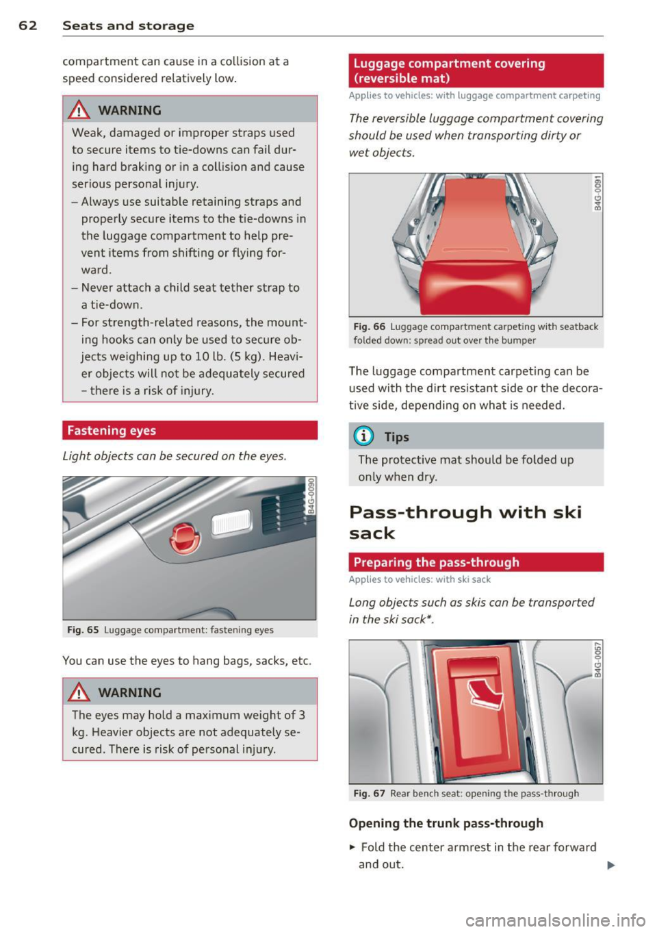AUDI A7 2012 Repair Manual 62 Seats and storage
compa rtment can cause in a co llision at a
speed considered relatively low .
.&_ WARNING
Weak, damaged or improper straps used
to secure items to tie-dow AUDI A7 2012 Repair Manual 62 Seats and storage
compa rtment can cause in a co llision at a
speed considered relatively low .
.&_ WARNING
Weak, damaged or improper straps used
to secure items to tie-dow