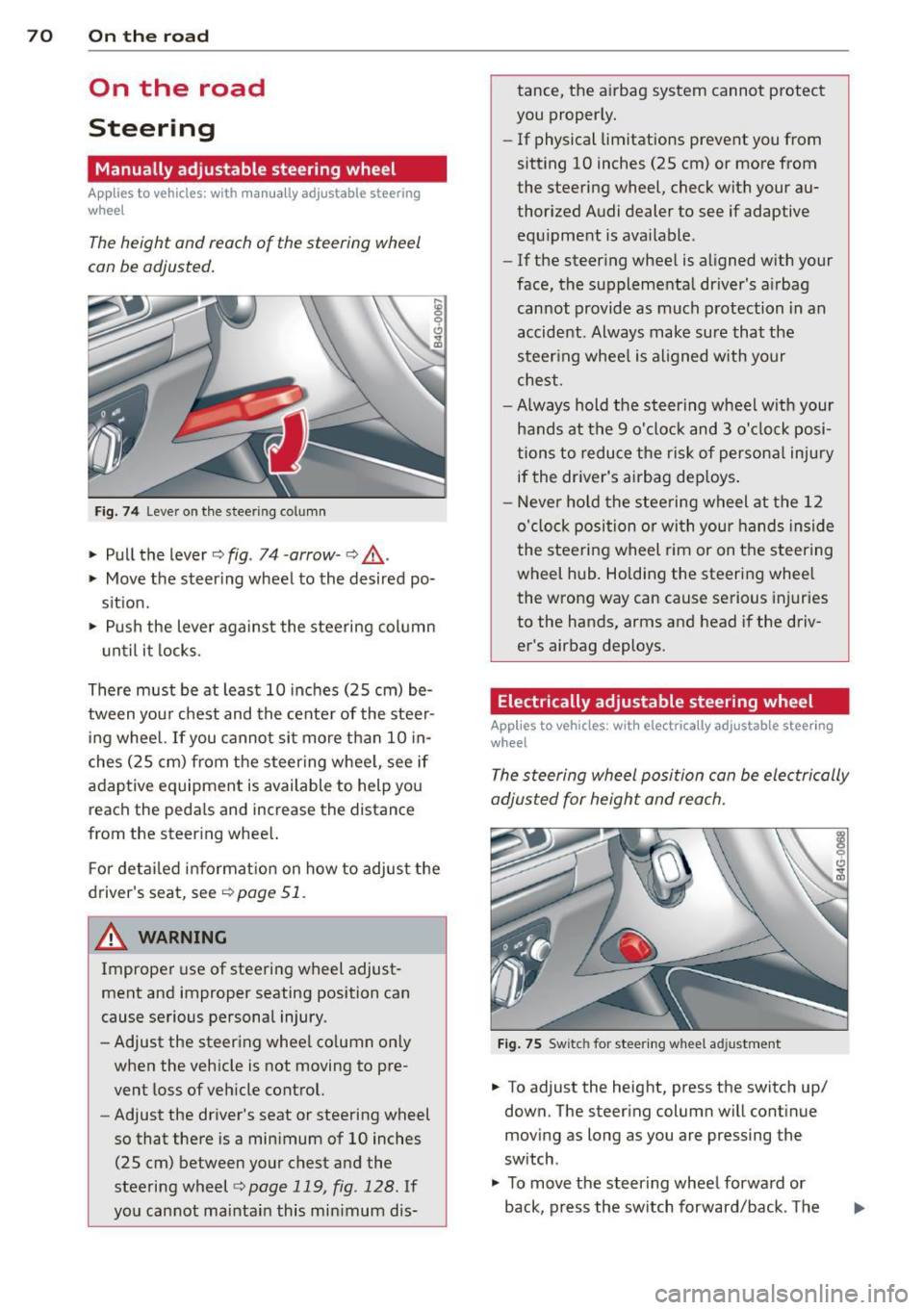 AUDI A7 2012 Manual PDF 70 On the road
On the road
Steering
Manually adjustable steering wheel
Applies to vehicles: with man ua lly adjustable steering
w hee l
The height and reach of the steering wh AUDI A7 2012 Manual PDF 70 On the road
On the road
Steering
Manually adjustable steering wheel
Applies to vehicles: with man ua lly adjustable steering
w hee l
The height and reach of the steering wh