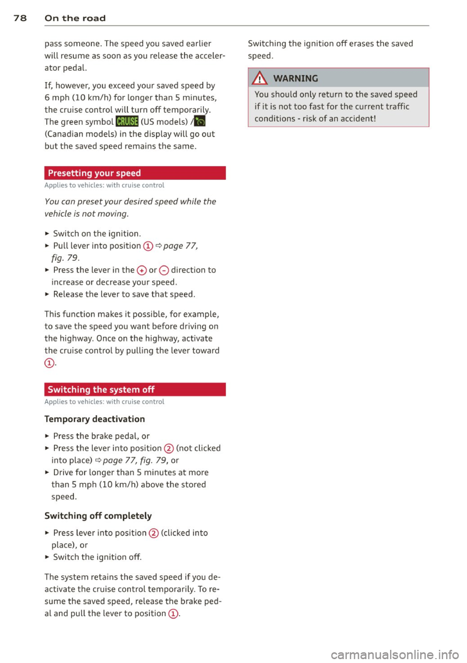 AUDI A7 2012 Manual PDF 78 On the road
pass someone. The speed you saved earlier
will resume as soon as you release the acceler
ator peda l.
If , however, you exceed your saved speed by
6 mph (1 AUDI A7 2012 Manual PDF 78 On the road
pass someone. The speed you saved earlier
will resume as soon as you release the acceler
ator peda l.
If , however, you exceed your saved speed by
6 mph (1