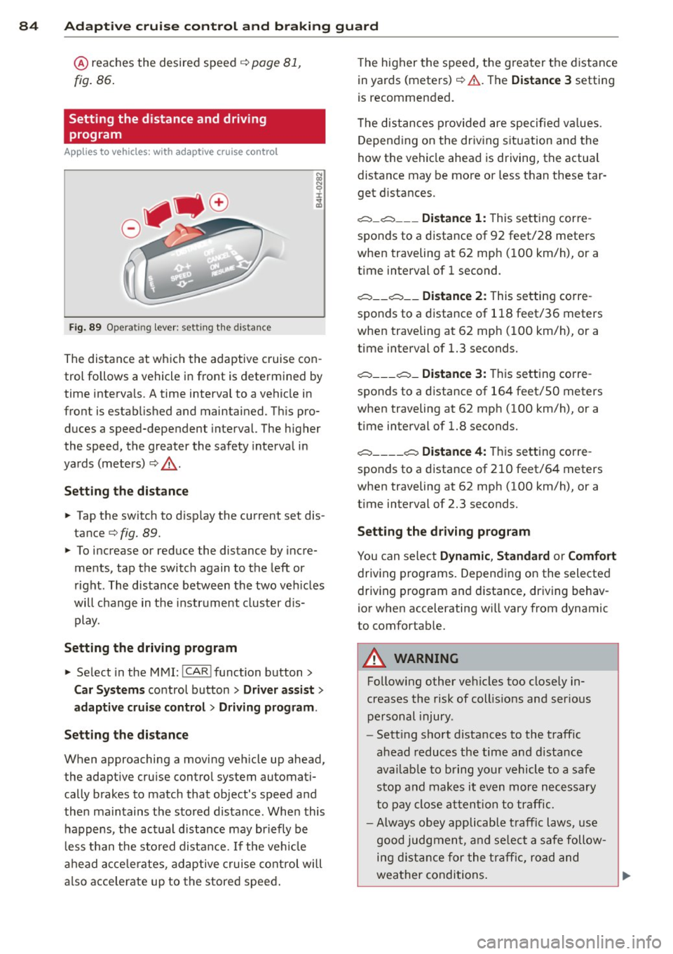 AUDI A7 2012 Manual Online 84 Adaptive cruise control and braking guard
@ reaches the desired speed ¢ page 81,
fig. 86.
Setting the distance and driving
program
App lies to vehicles: with adaptive cruise AUDI A7 2012 Manual Online 84 Adaptive cruise control and braking guard
@ reaches the desired speed ¢ page 81,
fig. 86.
Setting the distance and driving
program
App lies to vehicles: with adaptive cruise