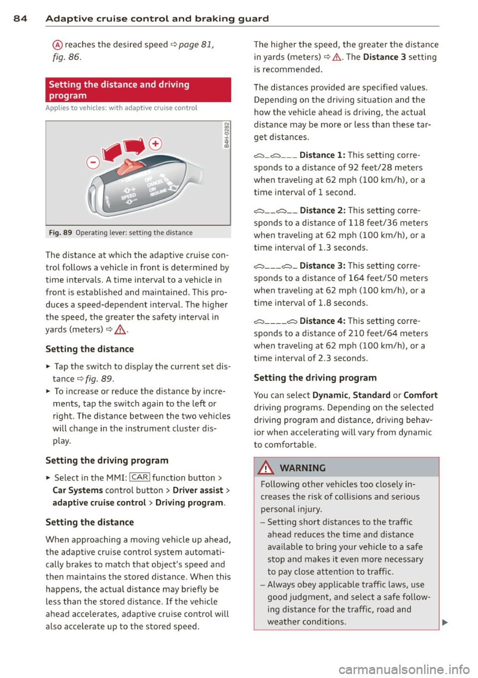 AUDI S7 2012  Owners Manual 84  Adaptive  cruise  control  and  braking  guard 
@ reaches the desired  speed ¢ page 81, 
fig. 86. 
Setting  the  distance  and  driving 
program 
App lies  to  vehicles:  with  adaptive  cruise  