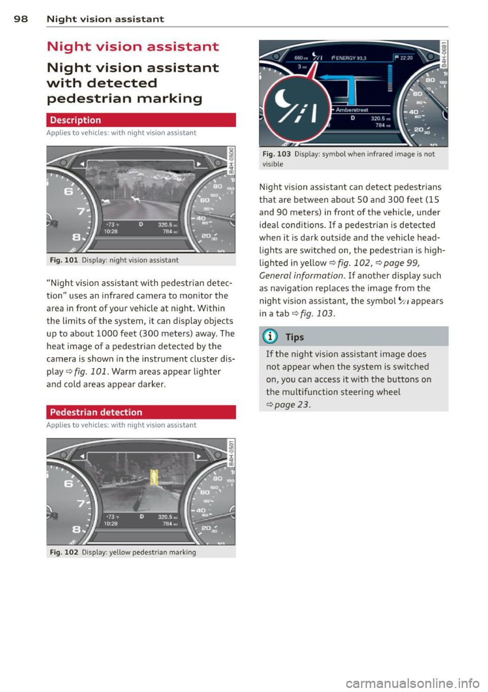 AUDI A7 2012 Owners Manual 98 Night vision assistant
Night vision assistant
Night vision assistant
with detected pedestrian marking
Description
App lies to vehicles: with night v isio n ass istant
Fig. 101 D i AUDI A7 2012 Owners Manual 98 Night vision assistant
Night vision assistant
Night vision assistant
with detected pedestrian marking
Description
App lies to vehicles: with night v isio n ass istant
Fig. 101 D i