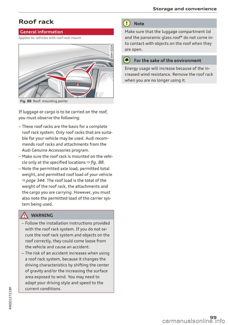 AUDI A8 2021 Owners Manual 4N0012721BF
Storage and convenience
Roof rack
General information
Applies to: vehicles with roof rack mount
t ry 2
| = +
ao
Fig. 88 Roof: mounting points
If luggage or cargo is AUDI A8 2021 Owners Manual 4N0012721BF
Storage and convenience
Roof rack
General information
Applies to: vehicles with roof rack mount
t ry 2
| = +
ao
Fig. 88 Roof: mounting points
If luggage or cargo is