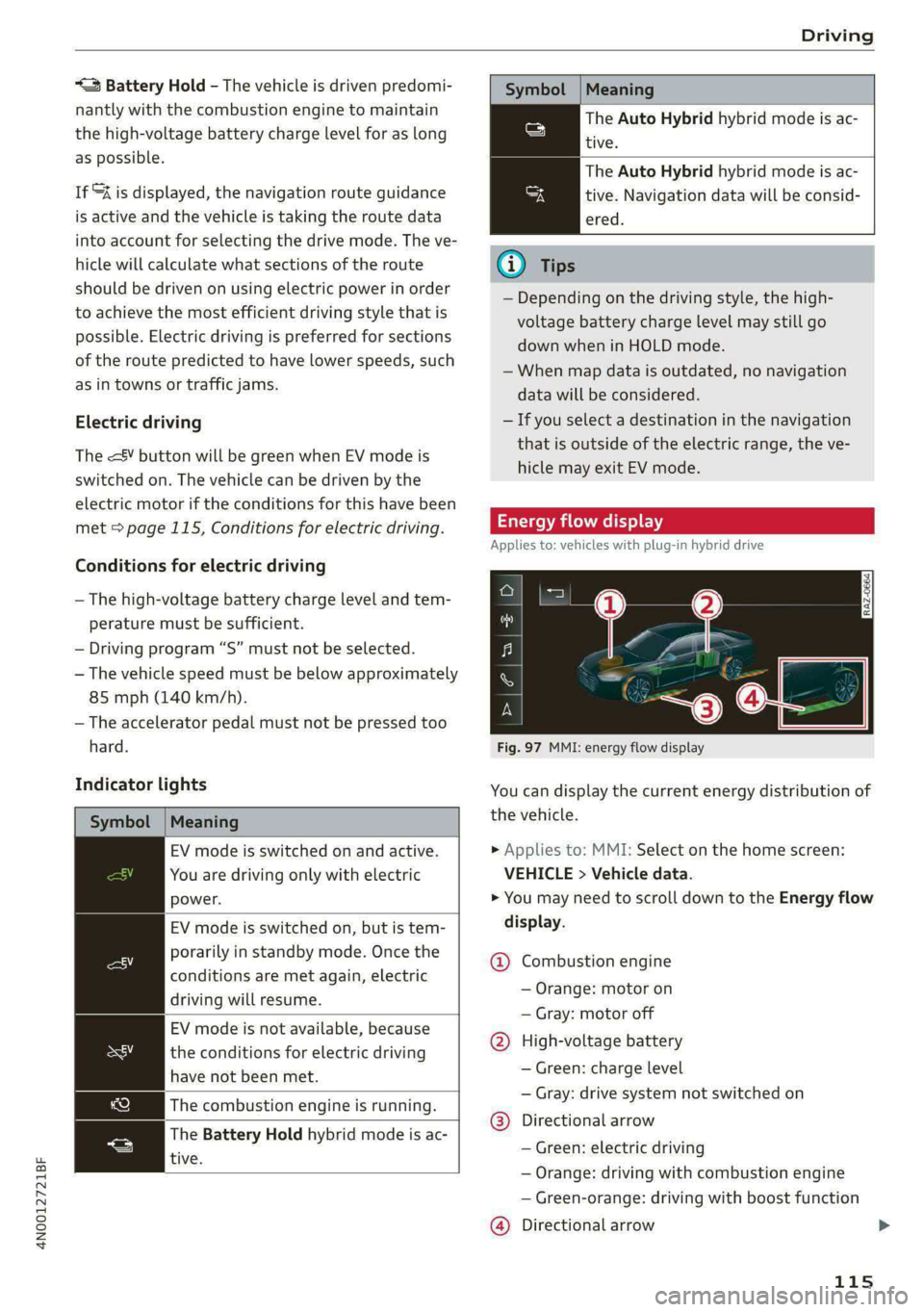 AUDI A8 2021 Owners Manual 4N0012721BF
Driving
“= Battery Hold - The vehicle is driven predomi-
nantly with the combustion engine to maintain
the high-voltage battery charge level for as long
as possible.
If &% AUDI A8 2021 Owners Manual 4N0012721BF
Driving
“= Battery Hold - The vehicle is driven predomi-
nantly with the combustion engine to maintain
the high-voltage battery charge level for as long
as possible.
If &%