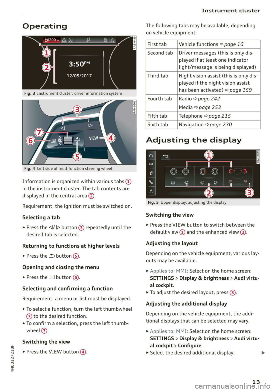 AUDI A8 2021 Owners Manual 4N0012721BF
Instrument cluster
Operating The following tabs may be available, depending
on vehicle equipment:
First tab Vehicle functions > page 16
Second tab | Driver messages (this is AUDI A8 2021 Owners Manual 4N0012721BF
Instrument cluster
Operating The following tabs may be available, depending
on vehicle equipment:
First tab Vehicle functions > page 16
Second tab | Driver messages (this is