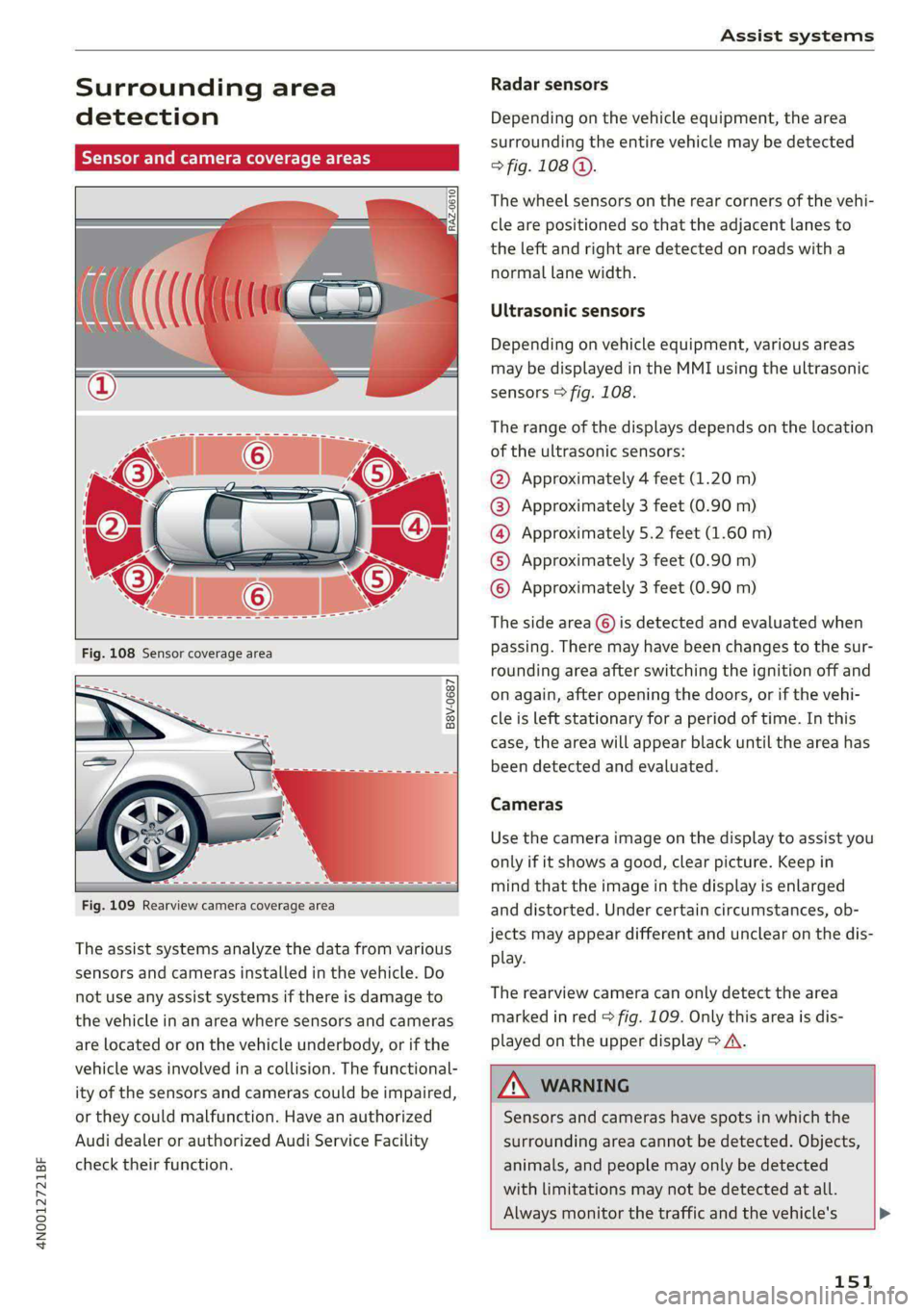AUDI A8 2021 Owners Manual 4N0012721BF
Assist systems
Surrounding area
detection
SY d camera coverage areas
RAZ-0610)
B8V-0687
Fig. 109 Rearview camera coverage area
The assist syste AUDI A8 2021 Owners Manual 4N0012721BF
Assist systems
Surrounding area
detection
SY d camera coverage areas
RAZ-0610)
B8V-0687
Fig. 109 Rearview camera coverage area
The assist syste