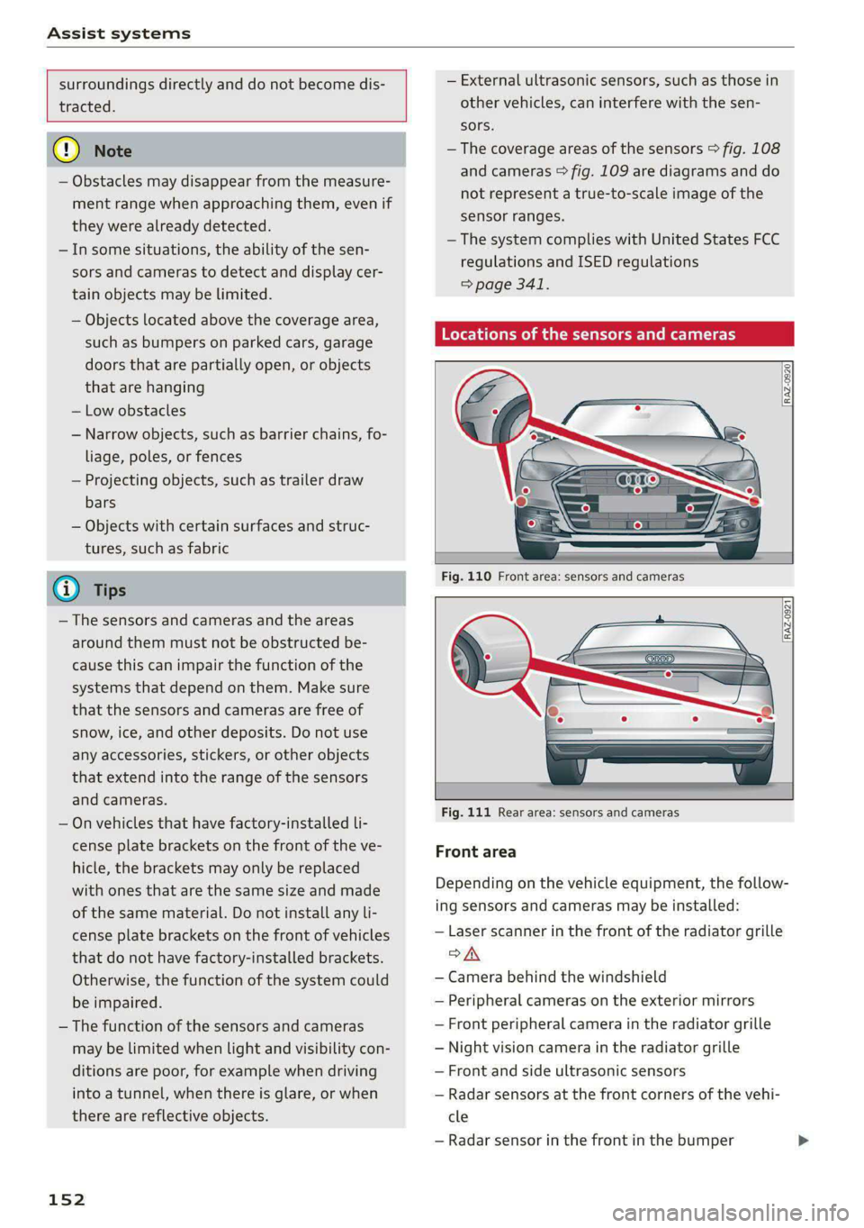 AUDI A8 2021 Owners Manual Assist systems
surroundings directly and do not become dis-
tracted.
C) Note
— Obstacles may disappear from the measure-
ment range when approaching them, even if
they were alread AUDI A8 2021 Owners Manual Assist systems
surroundings directly and do not become dis-
tracted.
C) Note
— Obstacles may disappear from the measure-
ment range when approaching them, even if
they were alread