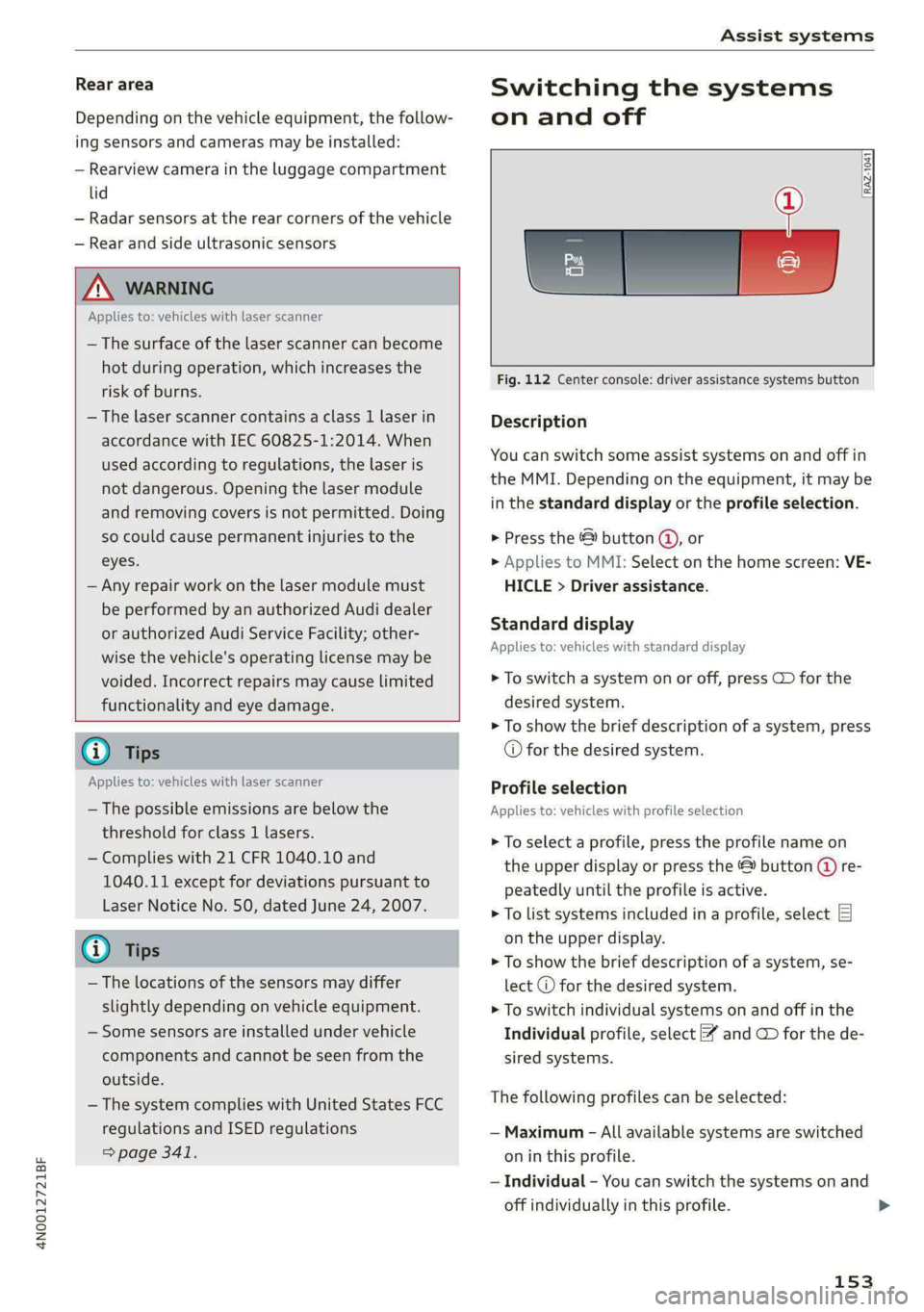 AUDI A8 2021 Owners Manual 4N0012721BF
Assist systems
Rear area
Depending on the vehicle equipment, the follow-
ing sensors and cameras may be installed:
— Rearview camera in the luggage compartment
lid
— Radar se AUDI A8 2021 Owners Manual 4N0012721BF
Assist systems
Rear area
Depending on the vehicle equipment, the follow-
ing sensors and cameras may be installed:
— Rearview camera in the luggage compartment
lid
— Radar se