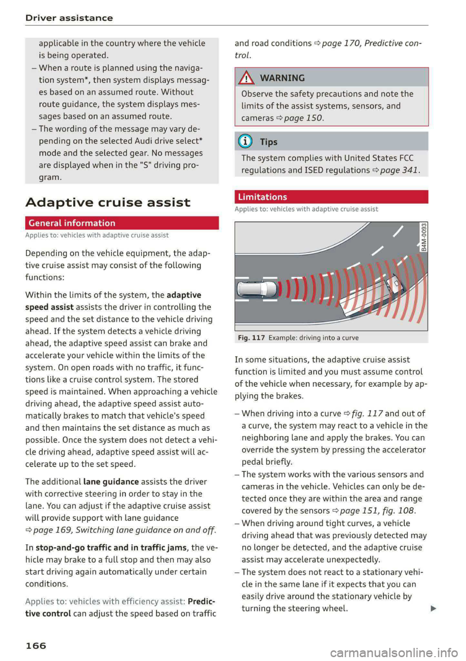 AUDI A8 2021 Owners Manual Driver assistance
applicable in the country where the vehicle
is being operated.
— When a route is planned using the naviga-
tion system*, then system displays messag-
es based on an assumed AUDI A8 2021 Owners Manual Driver assistance
applicable in the country where the vehicle
is being operated.
— When a route is planned using the naviga-
tion system*, then system displays messag-
es based on an assumed