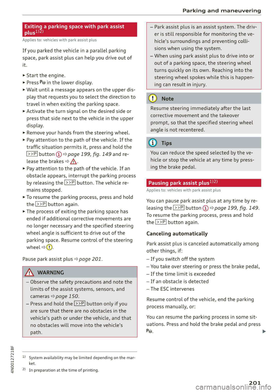 AUDI A8 2021 Owners Manual 4N0012721BF
Parking and maneuvering
Exiting a parking space with park assist
plus!)2)
Applies to: vehicles with park assist plus
If you parked the vehicle in a parallel parking
space, park as AUDI A8 2021 Owners Manual 4N0012721BF
Parking and maneuvering
Exiting a parking space with park assist
plus!)2)
Applies to: vehicles with park assist plus
If you parked the vehicle in a parallel parking
space, park as