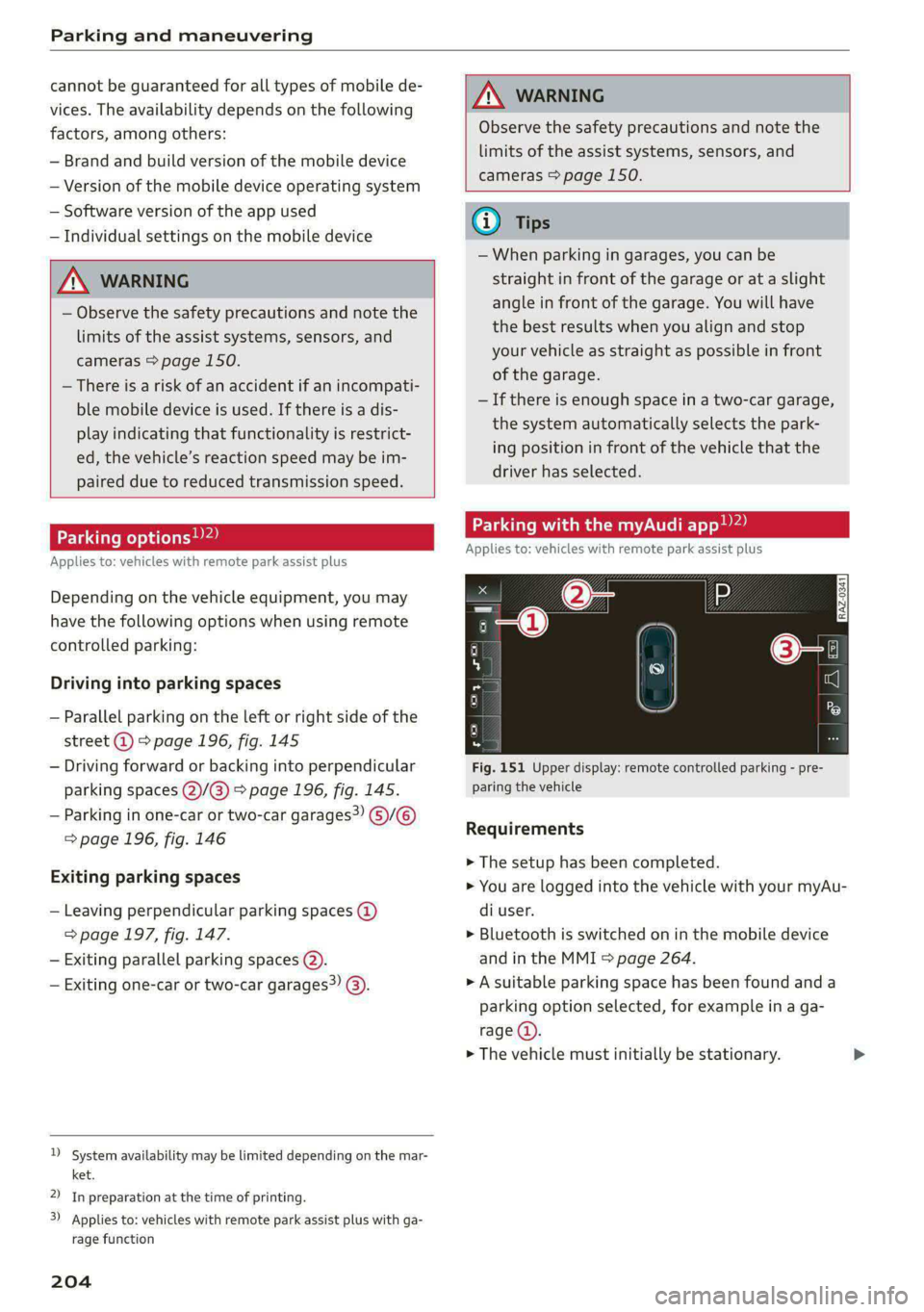 AUDI A8 2021 User Guide Parking and maneuvering
cannot be guaranteed for all types of mobile de-
vices. The availability depends on the following
factors, among others:
— Brand and build version of the mobile device AUDI A8 2021 User Guide Parking and maneuvering
cannot be guaranteed for all types of mobile de-
vices. The availability depends on the following
factors, among others:
— Brand and build version of the mobile device