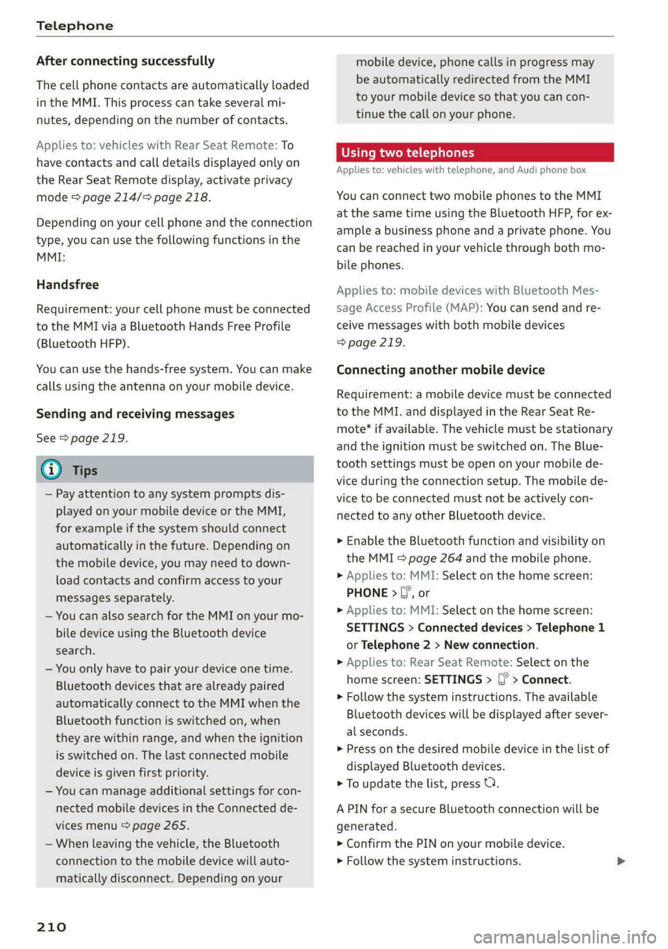 AUDI A8 2021 Owners Manual Telephone
After connecting successfully
The cell phone contacts are automatically loaded
in the MMI. This process can take several mi-
nutes, depending on the number of contacts.
Applies to: v AUDI A8 2021 Owners Manual Telephone
After connecting successfully
The cell phone contacts are automatically loaded
in the MMI. This process can take several mi-
nutes, depending on the number of contacts.
Applies to: v