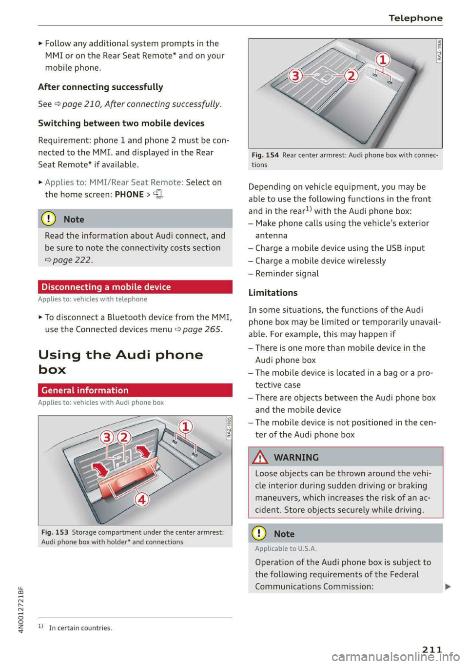 AUDI A8 2021 Owners Guide 4N0012721BF
Telephone
> Follow any additional system prompts in the
MMI or on the Rear Seat Remote* and on your
mobile phone.
After connecting successfully
See > page 210, After connecting s AUDI A8 2021 Owners Guide 4N0012721BF
Telephone
> Follow any additional system prompts in the
MMI or on the Rear Seat Remote* and on your
mobile phone.
After connecting successfully
See > page 210, After connecting s