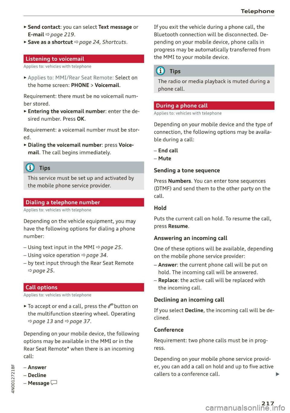 AUDI A8 2021 Owners Guide 4N0012721BF
Telephone
> Send contact: you can select Text message or
E-mail > page 219.
> Save as a shortcut > page 24, Shortcuts.
Listening to voicemail
Applies to: vehicles with telephone
AUDI A8 2021 Owners Guide 4N0012721BF
Telephone
> Send contact: you can select Text message or
E-mail > page 219.
> Save as a shortcut > page 24, Shortcuts.
Listening to voicemail
Applies to: vehicles with telephone