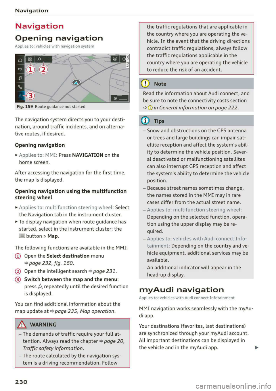 AUDI A8 2021 Owners Manual Navigation
Navigation
Opening navigation
Applies to: vehicles with navigation system
Fig. 159 Route guidance not started
The navigation system directs you to your desti-
nation, arou AUDI A8 2021 Owners Manual Navigation
Navigation
Opening navigation
Applies to: vehicles with navigation system
Fig. 159 Route guidance not started
The navigation system directs you to your desti-
nation, arou