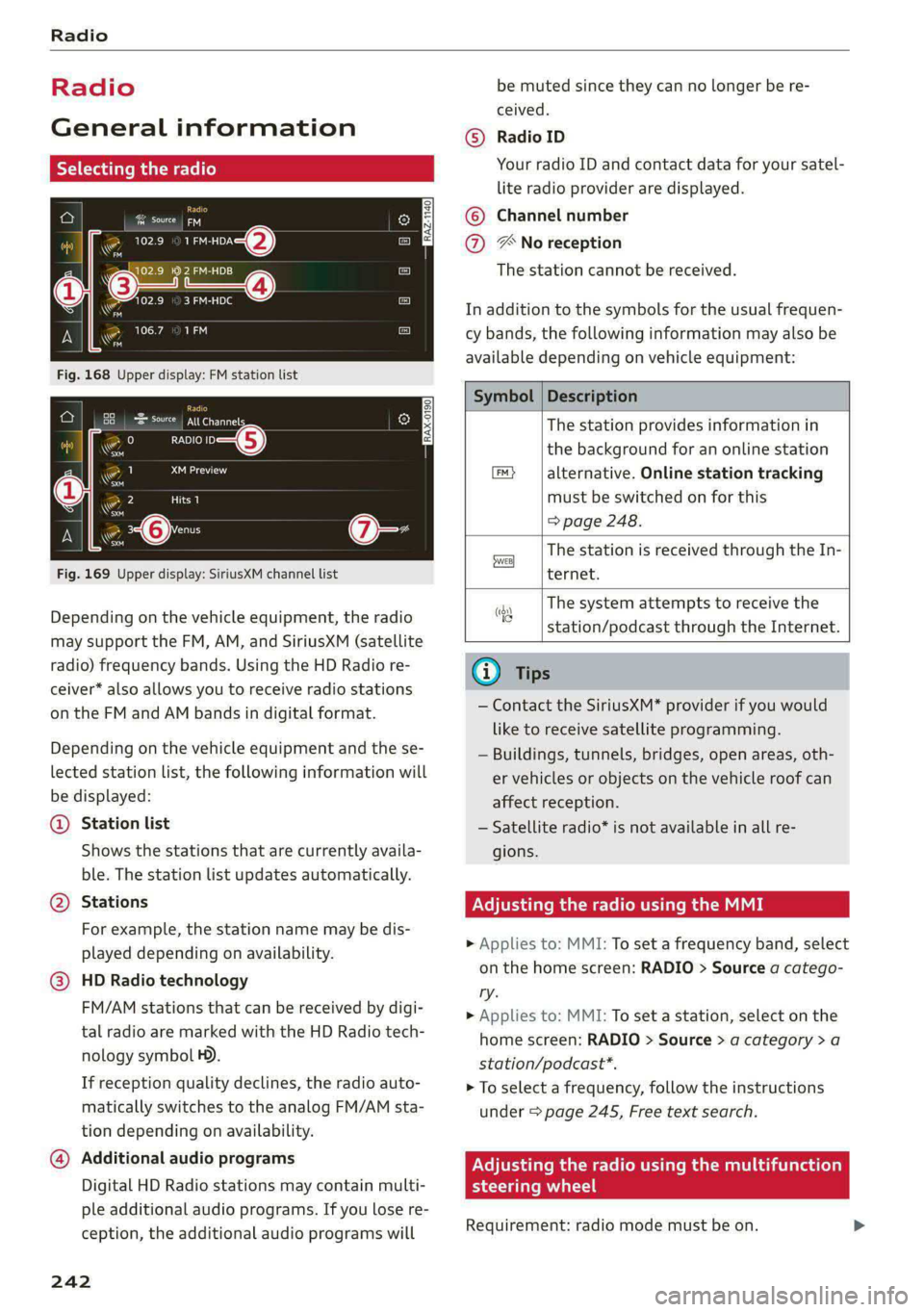 AUDI A8 2021 User Guide Radio
Radio
General information
Selecting the radio
ie) | ey
See) os 2 )
\S ™
3 Pa): 4
(ones
ro
* a 106.7 ana
mao
RADIO —@
Saray
22 Lim)
i
4 Qi:
aa
Fig. 169 Upper display: Si AUDI A8 2021 User Guide Radio
Radio
General information
Selecting the radio
ie) | ey
See) os 2 )
\S ™
3 Pa): 4
(ones
ro
* a 106.7 ana
mao
RADIO —@
Saray
22 Lim)
i
4 Qi:
aa
Fig. 169 Upper display: Si