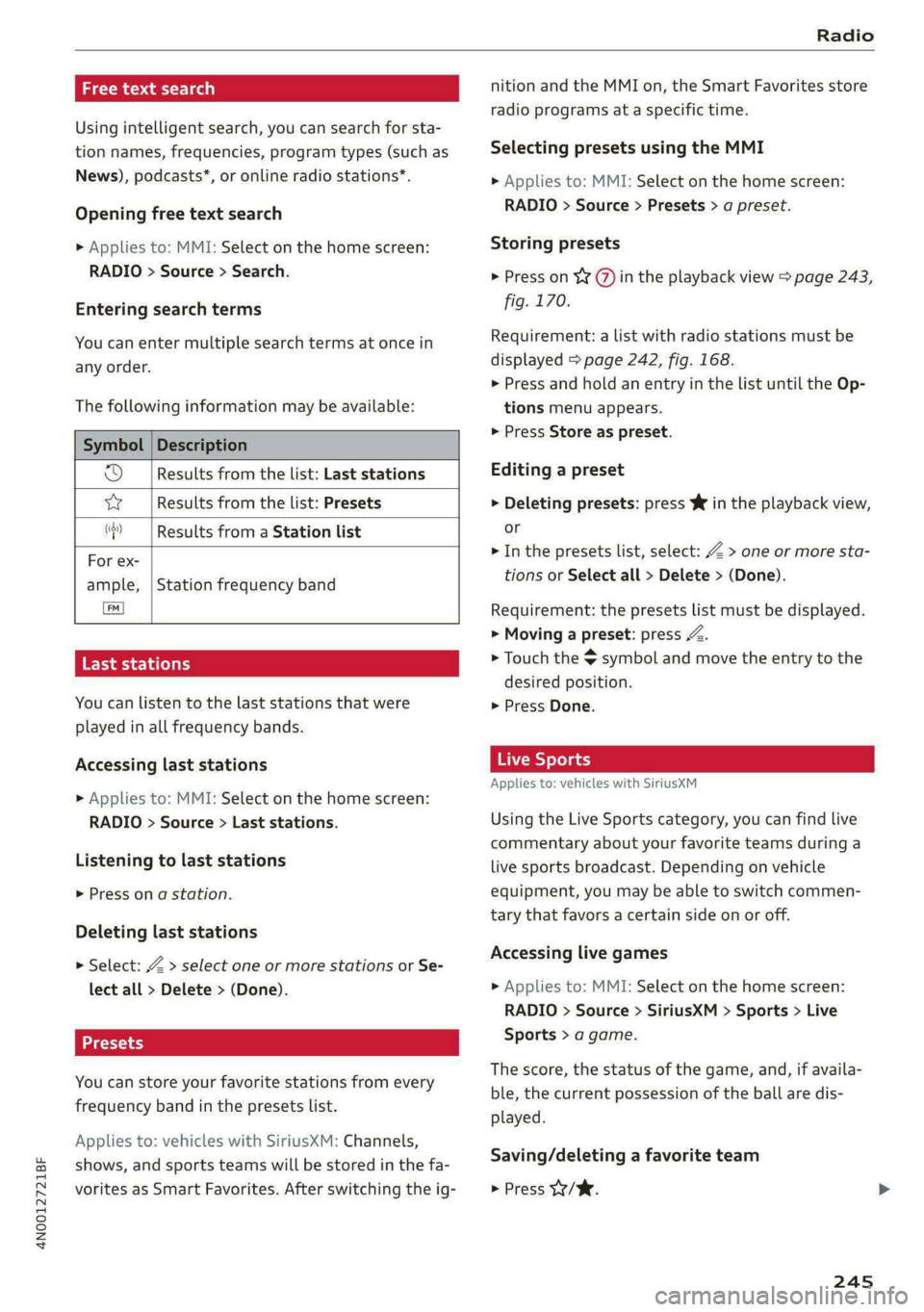 AUDI A8 2021 Owners Manual 4N0012721BF
Radio
a \-ny dees laaa)
Using intelligent search, you can search for sta-
tion names, frequencies, program types (such as
News), podcasts*, or online radio stations*.
Opening free AUDI A8 2021 Owners Manual 4N0012721BF
Radio
a \-ny dees laaa)
Using intelligent search, you can search for sta-
tion names, frequencies, program types (such as
News), podcasts*, or online radio stations*.
Opening free