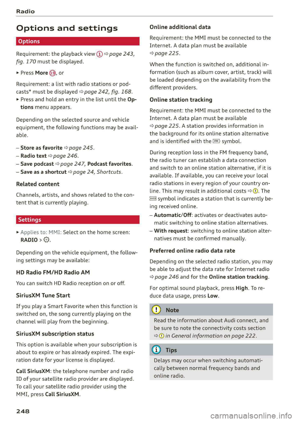 AUDI A8 2021 Owners Manual Radio
Options and settings
Requirement: the playback view @) > page 243,
fig. 170 must be displayed.
> Press More (9, or
Requirement: a list with radio stations or pod-
casts* must be display AUDI A8 2021 Owners Manual Radio
Options and settings
Requirement: the playback view @) > page 243,
fig. 170 must be displayed.
> Press More (9, or
Requirement: a list with radio stations or pod-
casts* must be display