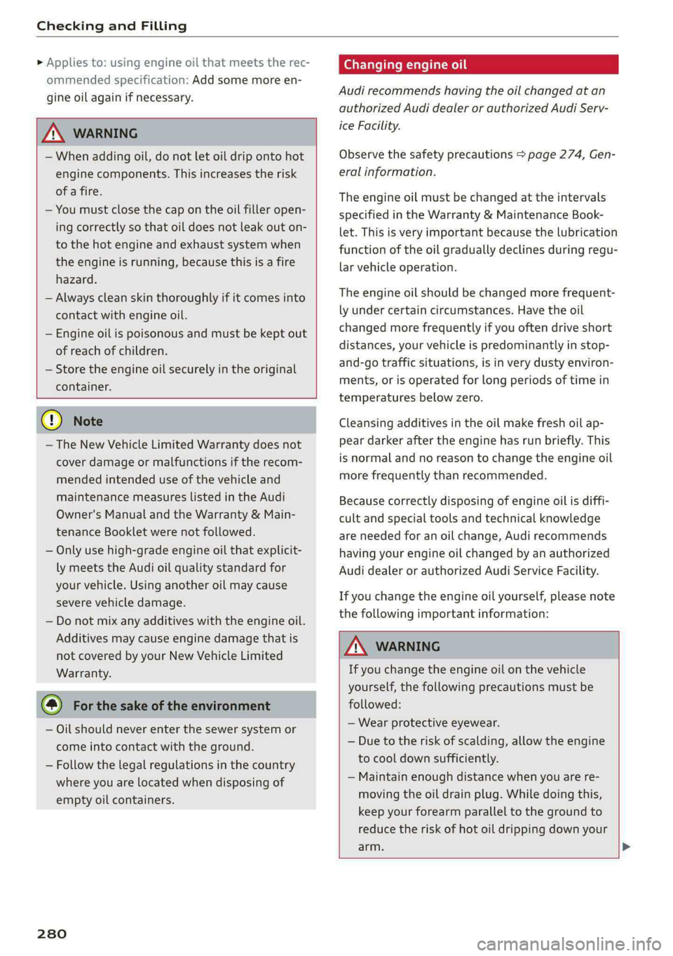 AUDI A8 2021 Owners Guide Checking and Filling
» Applies to: using engine oil that meets the rec-
ommended specification: Add some more en-
gine oil again if necessary.
ZA\ WARNING
— When adding oil, do not let o AUDI A8 2021 Owners Guide Checking and Filling
» Applies to: using engine oil that meets the rec-
ommended specification: Add some more en-
gine oil again if necessary.
ZA\ WARNING
— When adding oil, do not let o