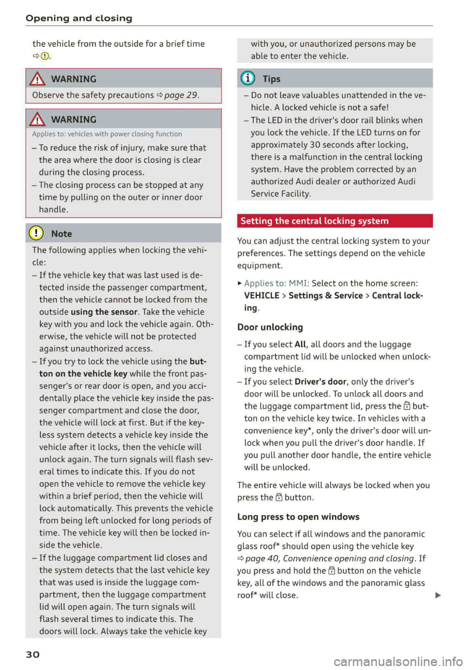 AUDI A8 2021  Owners Manual Opening and closing 
  
the vehicle from the outside for a brief time 
>©. 
  
ZA\ WARNING 
Observe the safety precautions > page 29. 
     
ZA\ WARNING 
Applies to: vehicles with power closing funct