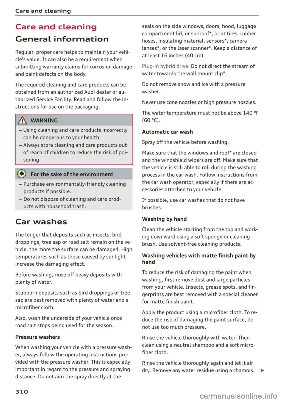 AUDI A8 2021 Owners Manual Care and cleaning
Care and cleaning
General information
Regular, proper care helps to maintain your vehi-
cle's value. It can also be a requirement when
submitting warranty claims for corr AUDI A8 2021 Owners Manual Care and cleaning
Care and cleaning
General information
Regular, proper care helps to maintain your vehi-
cle's value. It can also be a requirement when
submitting warranty claims for corr