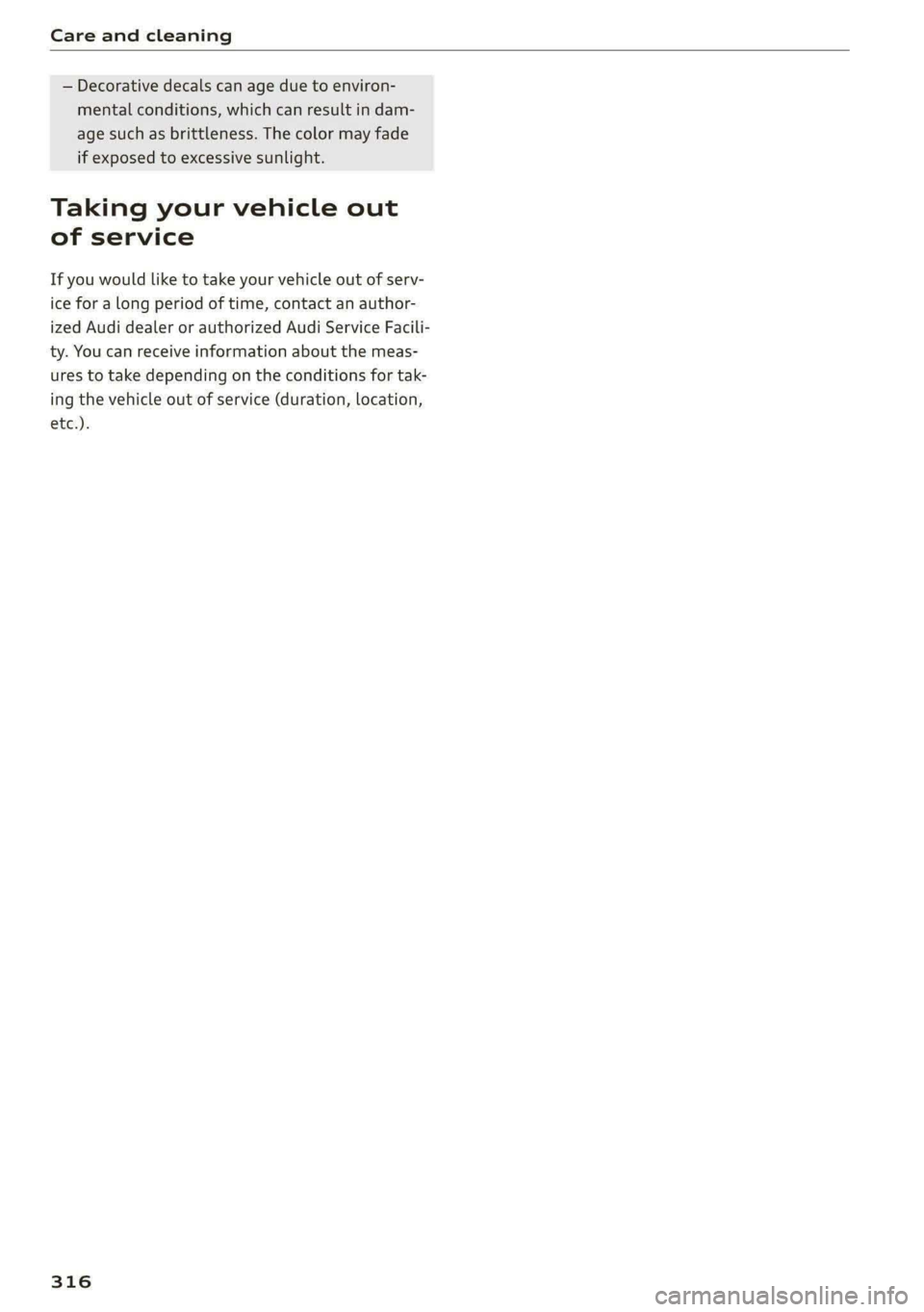 AUDI A8 2021 Owners Manual Care and cleaning
— Decorative decals can age due to environ-
mental conditions, which can result in dam-
age such as brittleness. The color may fade
if exposed to excessive sunlight.
Taking AUDI A8 2021 Owners Manual Care and cleaning
— Decorative decals can age due to environ-
mental conditions, which can result in dam-
age such as brittleness. The color may fade
if exposed to excessive sunlight.
Taking