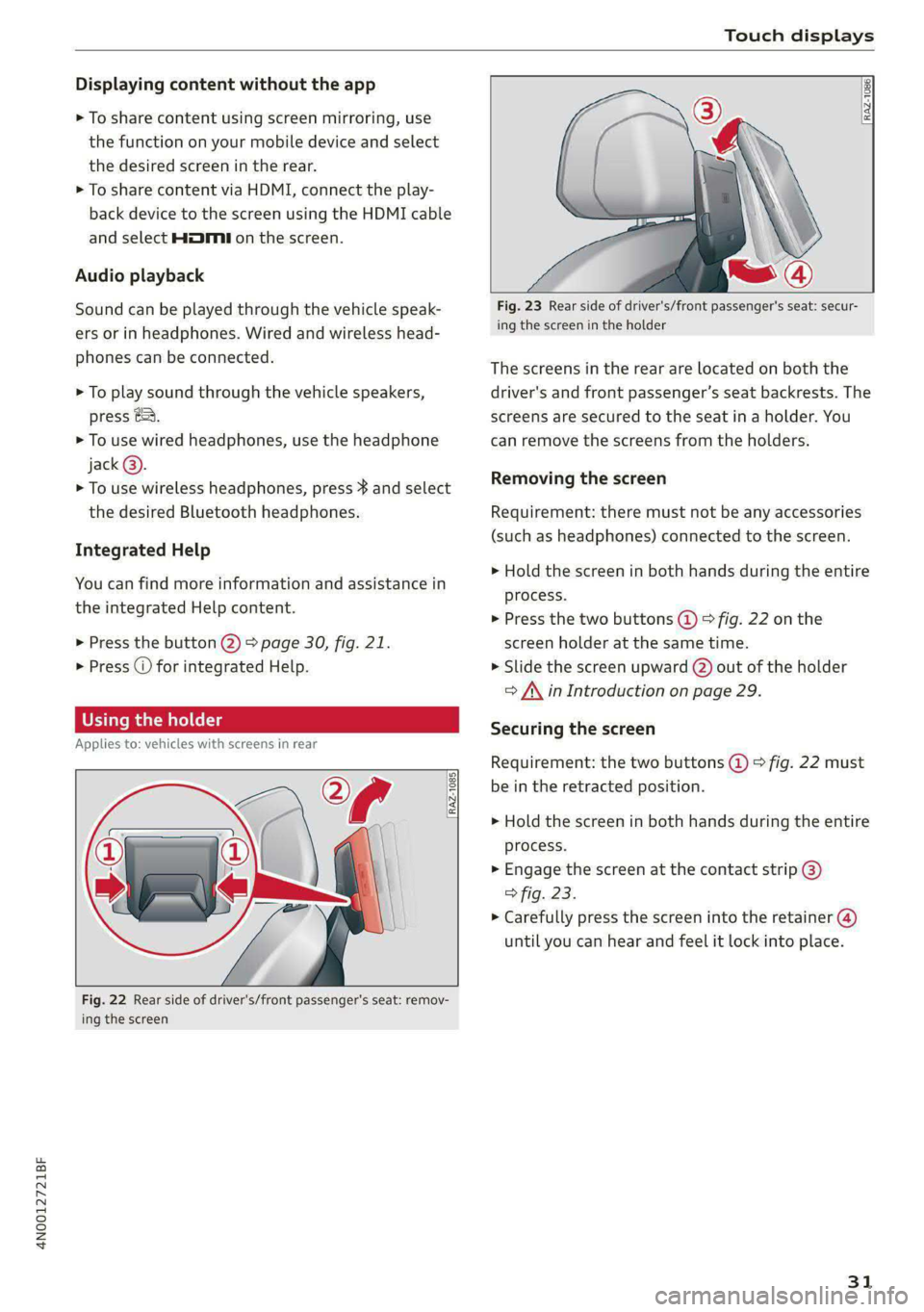AUDI A8 2021 Owners Manual 4N0012721BF
Touch displays
Displaying content without the app
> To share content using screen mirroring, use
the function on your mobile device and select
the desired screen in the rear.
> To AUDI A8 2021 Owners Manual 4N0012721BF
Touch displays
Displaying content without the app
> To share content using screen mirroring, use
the function on your mobile device and select
the desired screen in the rear.
> To