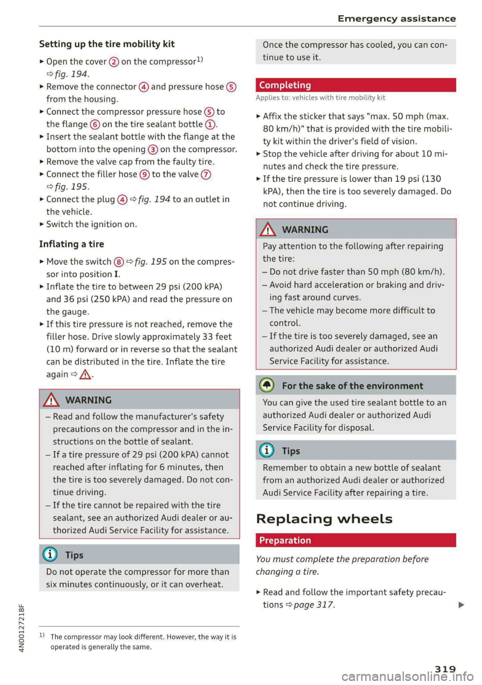 AUDI A8 2021 Owners Manual 4N0012721BF
Emergency assistance
Setting up the tire mobility kit
> Open the cover @) on the compressor!)
> fig. 194.
> Remove the connector () and pressure hose (5)
from the housing.
> Con AUDI A8 2021 Owners Manual 4N0012721BF
Emergency assistance
Setting up the tire mobility kit
> Open the cover @) on the compressor!)
> fig. 194.
> Remove the connector () and pressure hose (5)
from the housing.
> Con