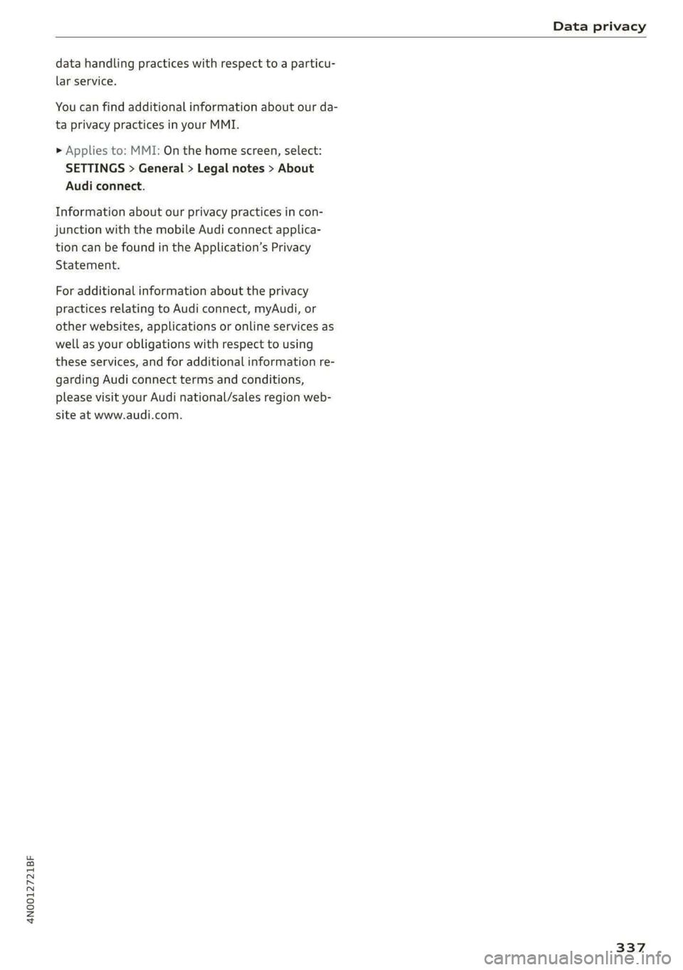 AUDI A8 2021  Owners Manual 4N0012721BF 
Data privacy 
  
data handling practices with respect to a particu- 
lar service. 
You can find additional information about our da- 
ta privacy practices in your MMI. 
> Applies to: MMI: