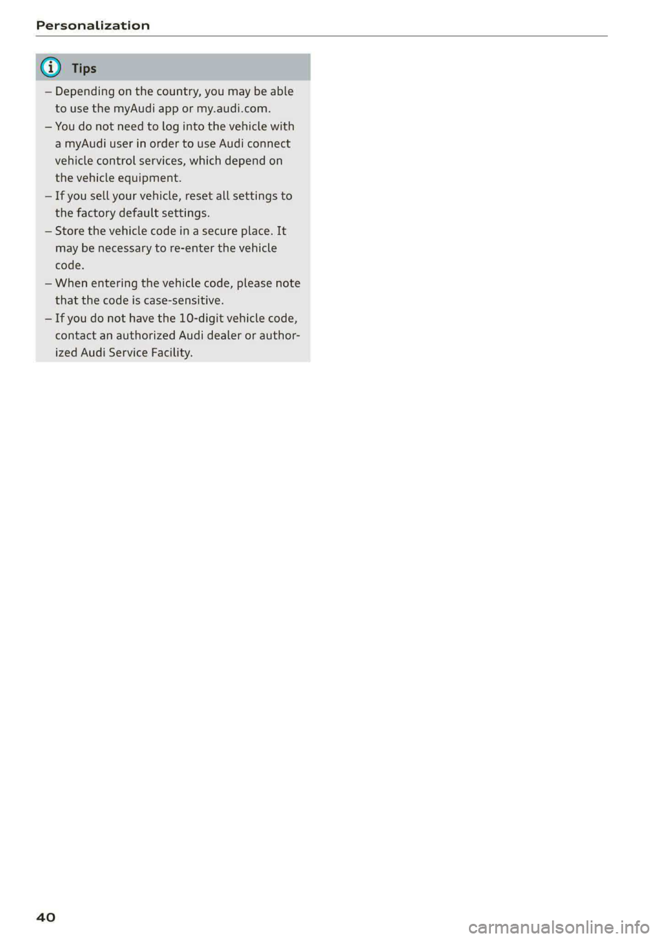 AUDI A8 2021 Service Manual Personalization
@ Tips
— Depending on the country, you may be able
to use the myAudi app or my.audi.com.
— You do not need to log into the vehicle with
a myAudi user in order to use Audi AUDI A8 2021 Service Manual Personalization
@ Tips
— Depending on the country, you may be able
to use the myAudi app or my.audi.com.
— You do not need to log into the vehicle with
a myAudi user in order to use Audi
