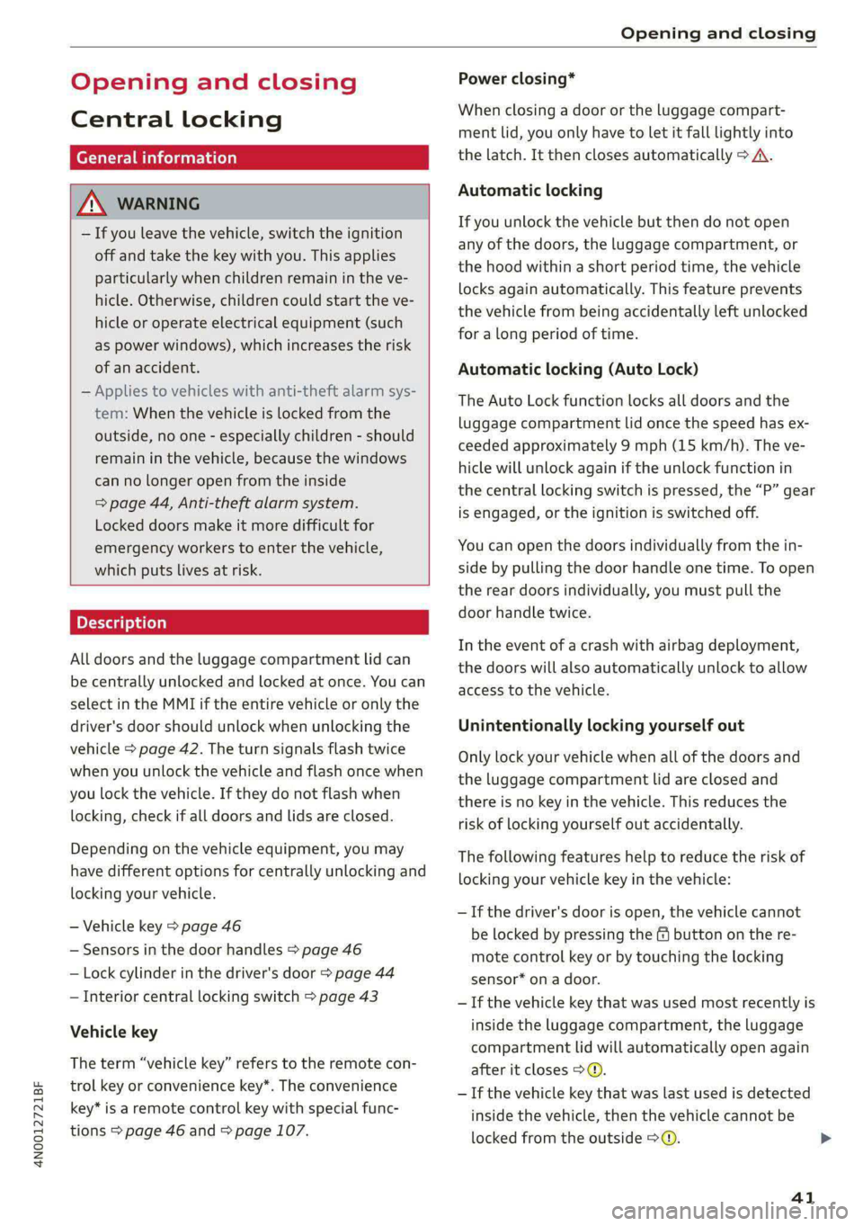 AUDI A8 2021  Owners Manual 4N0012721BF 
Opening and closing 
  
Opening and closing 
Central locking 
General information 
Z\ WARNING 
— If you leave the vehicle, switch the ignition 
off and take the  key with you. This appl